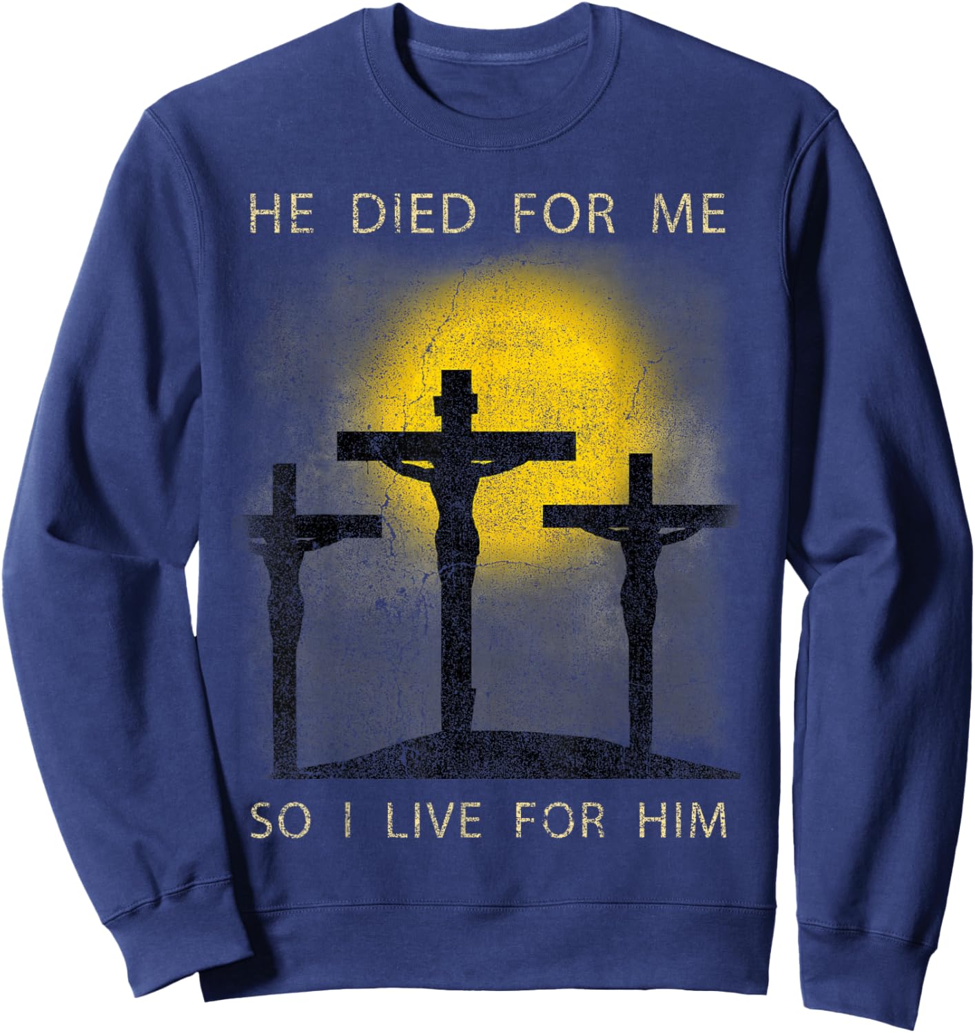 He Died for Me So I live Christian Cross Bible Lover Sweatshirt - Sweatshirt | Navy