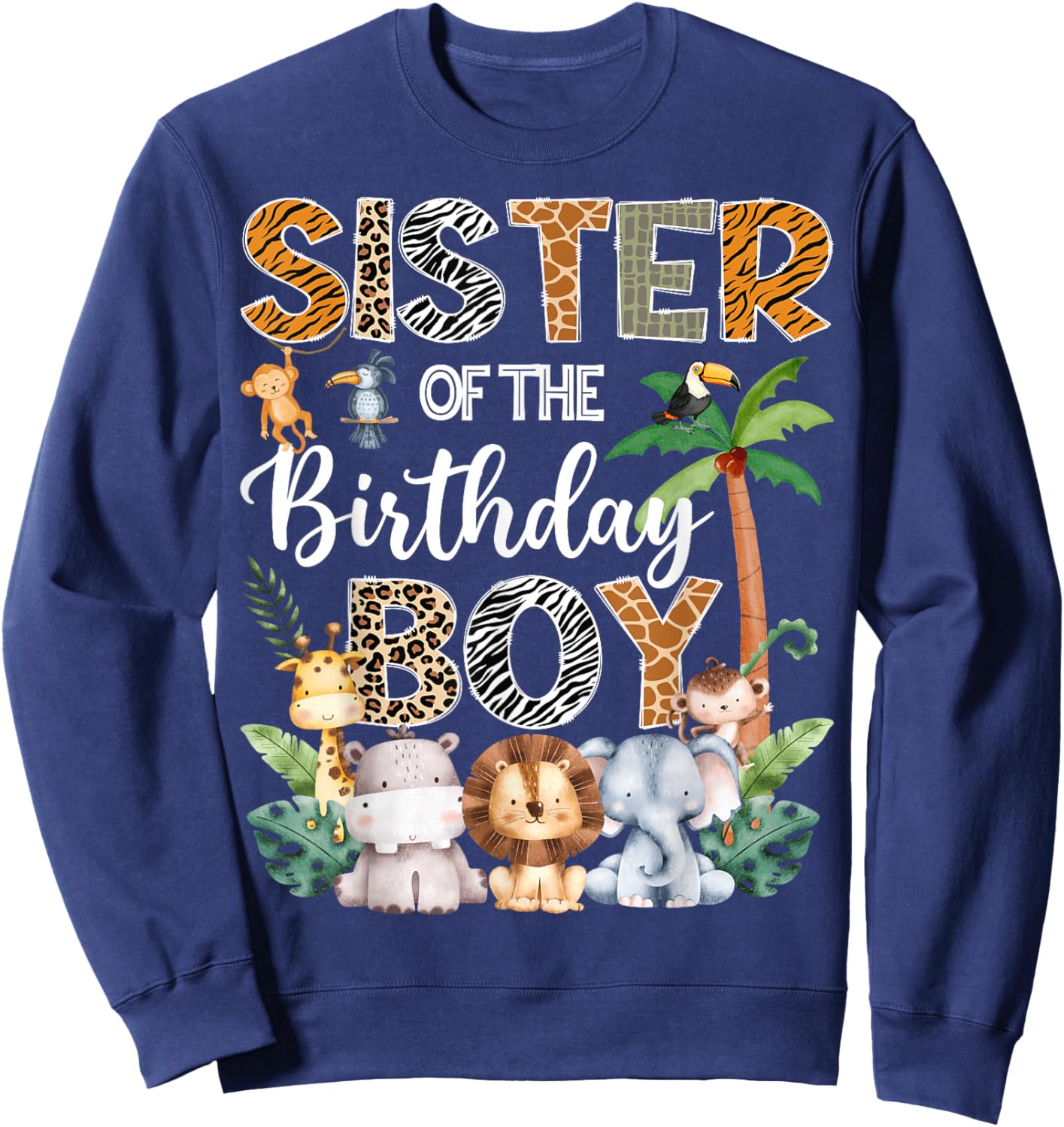 Sister Of The Birthday Boy Safari Jungle Bday Party Sweatshirt - Sweatshirt | Navy