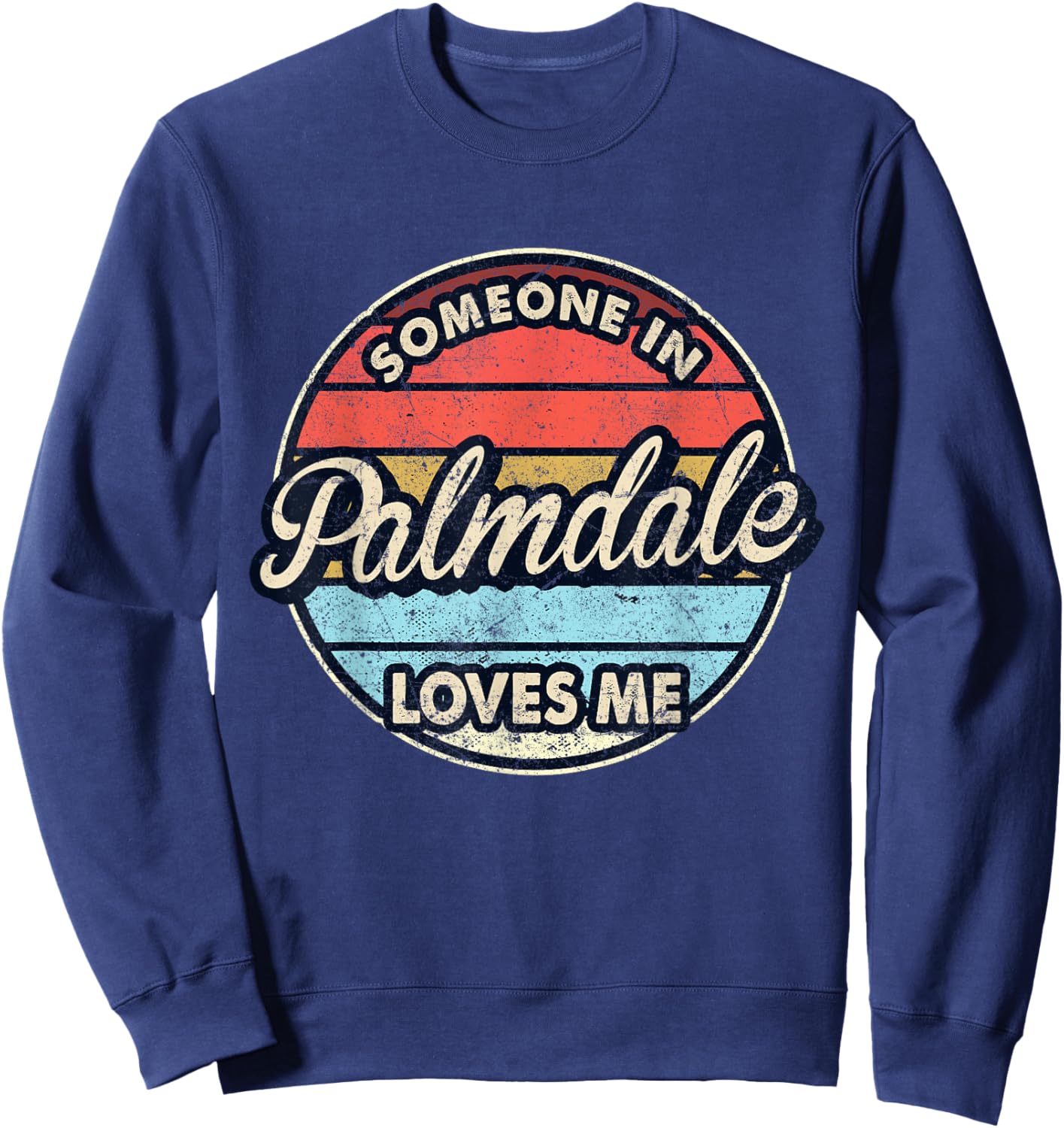 Someone In Palmdale Loves Me City US USA Sweatshirt - Sweatshirt | Navy