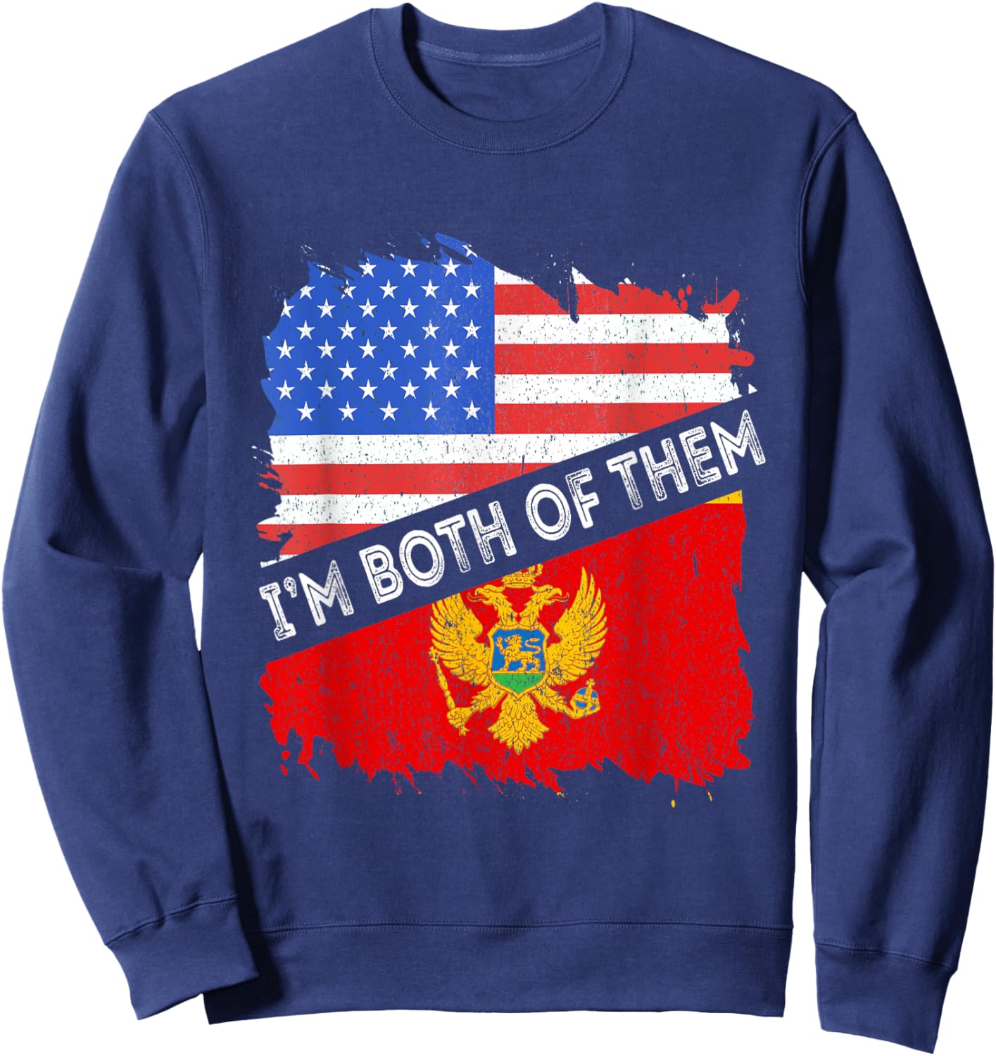 Montenegro Flag I'm Both Of Them America Montenegrin Pride Sweatshirt - Sweatshirt | Navy
