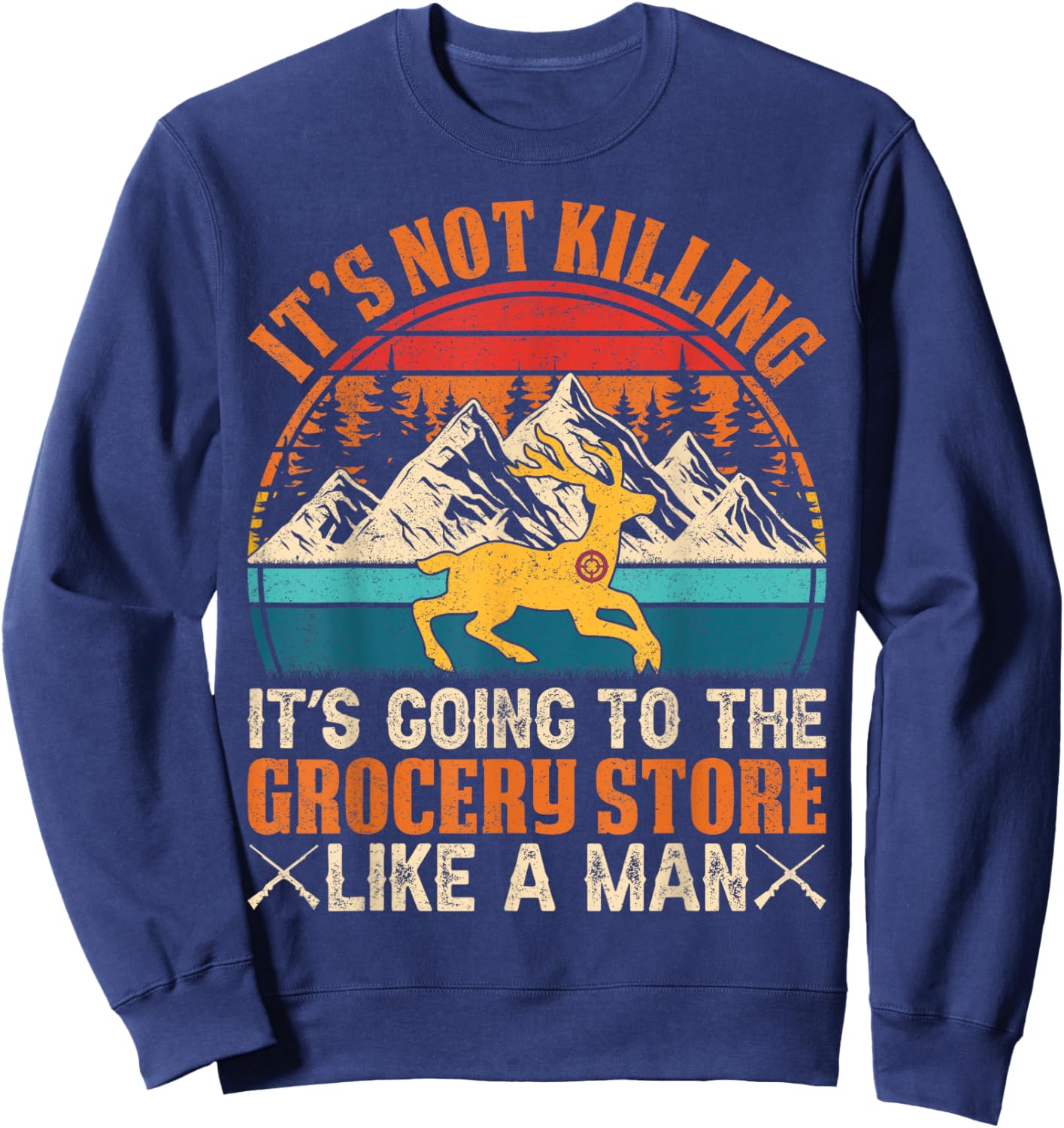 It’s Not Killing, It’s Going to the Grocery Store Like a Man Sweatshirt - Sweatshirt | Navy