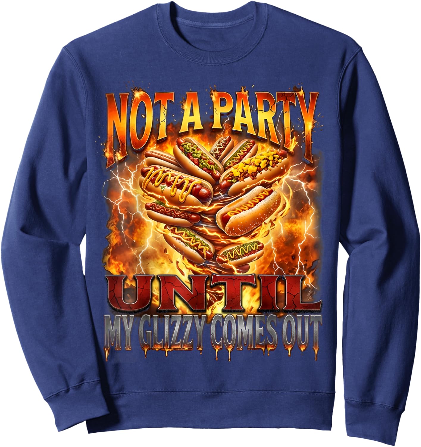 Not A Party Until My Glizzy Comes Out Funny Hot Dog Meme Sweatshirt - Sweatshirt | Navy