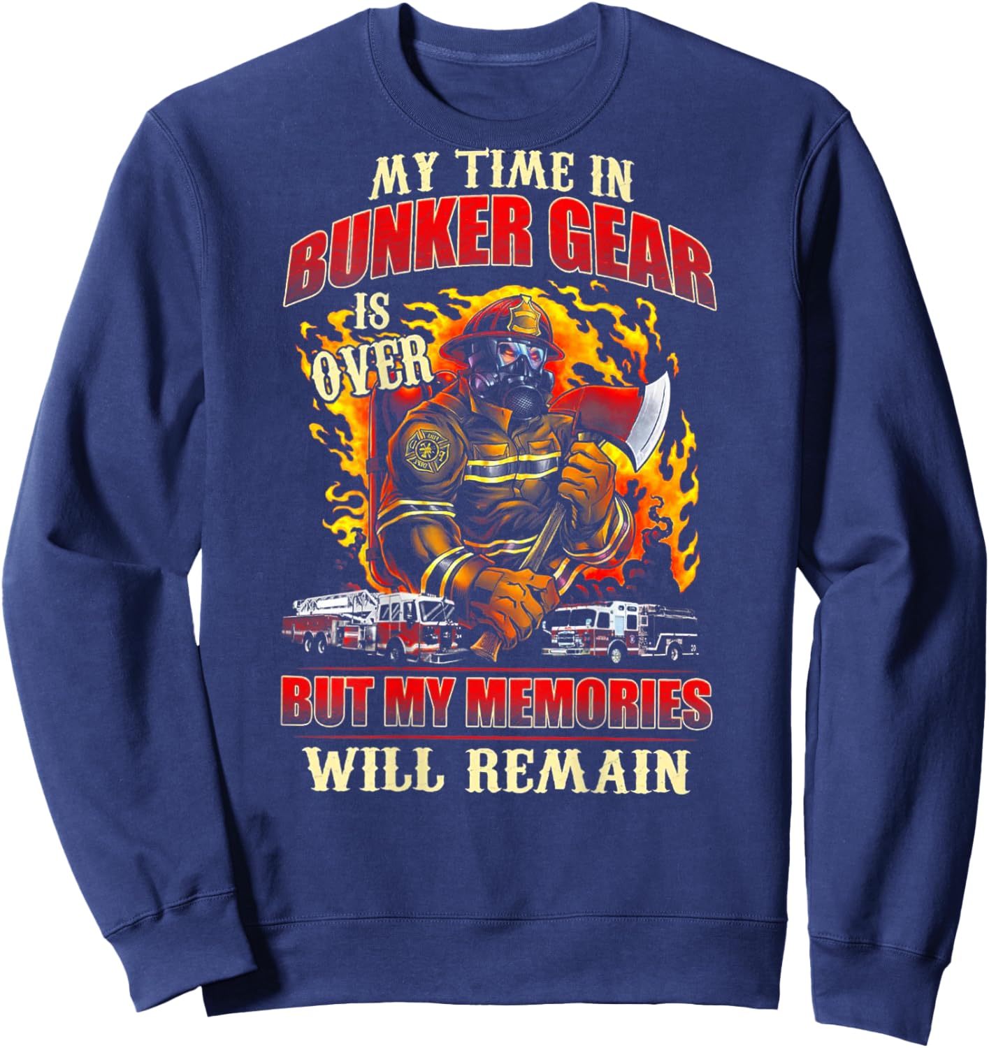 Retired Firefighter My Time In Bunker Gear Is Over (on back) Sweatshirt - Sweatshirt | Navy