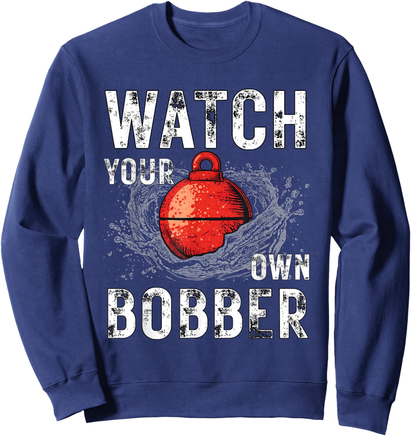 Watch Your own Bobber Sweatshirt - Sweatshirt | Navy