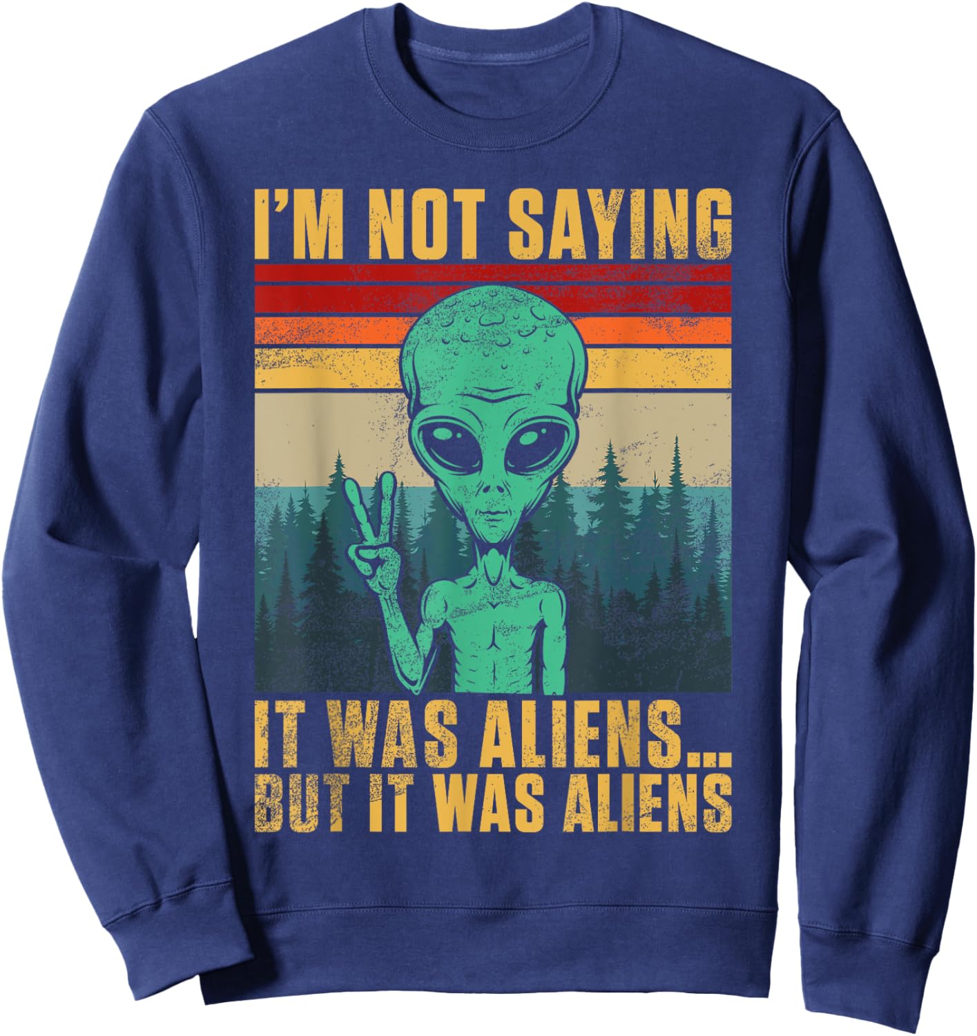 I’m Not Saying It Was Alien But It Was Aliens Sweatshirt - Sweatshirt | Navy