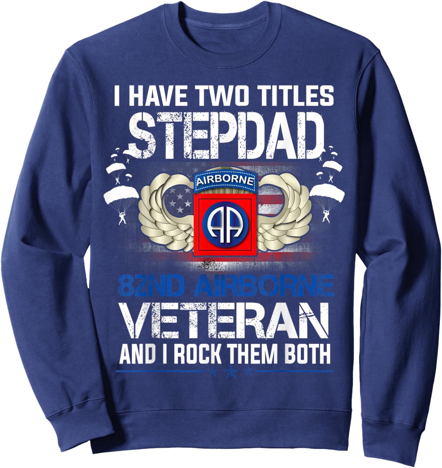 I Have Two Titles Stepdad and 82nd Airborne Veteran Father's Sweatshirt - Sweatshirt | Navy