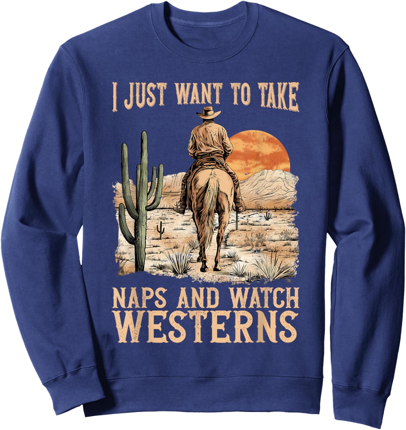 I Just Want to Take Naps and Watch Westerns Movie Lovers Sweatshirt - Sweatshirt | Navy