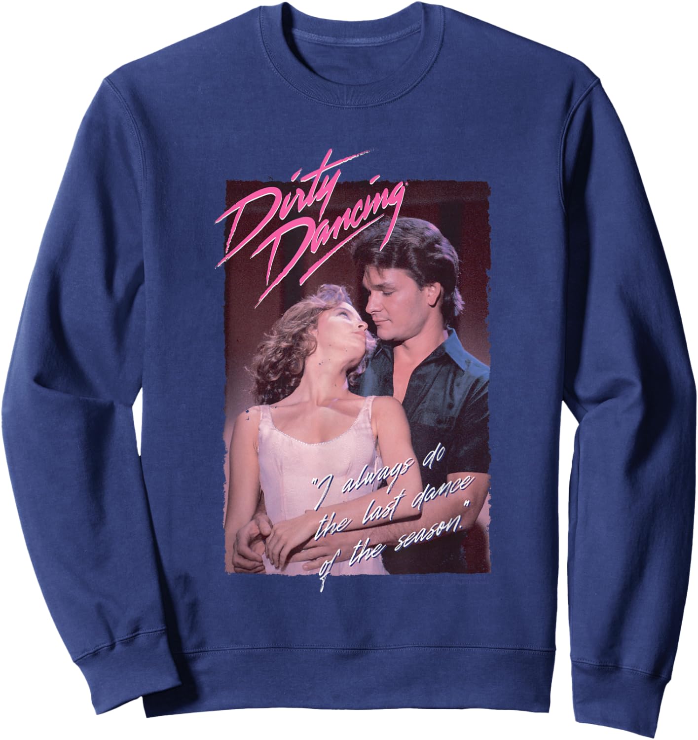 Dirty Dancing Last Dance Of The Season Quote Sweatshirt - Sweatshirt | Navy