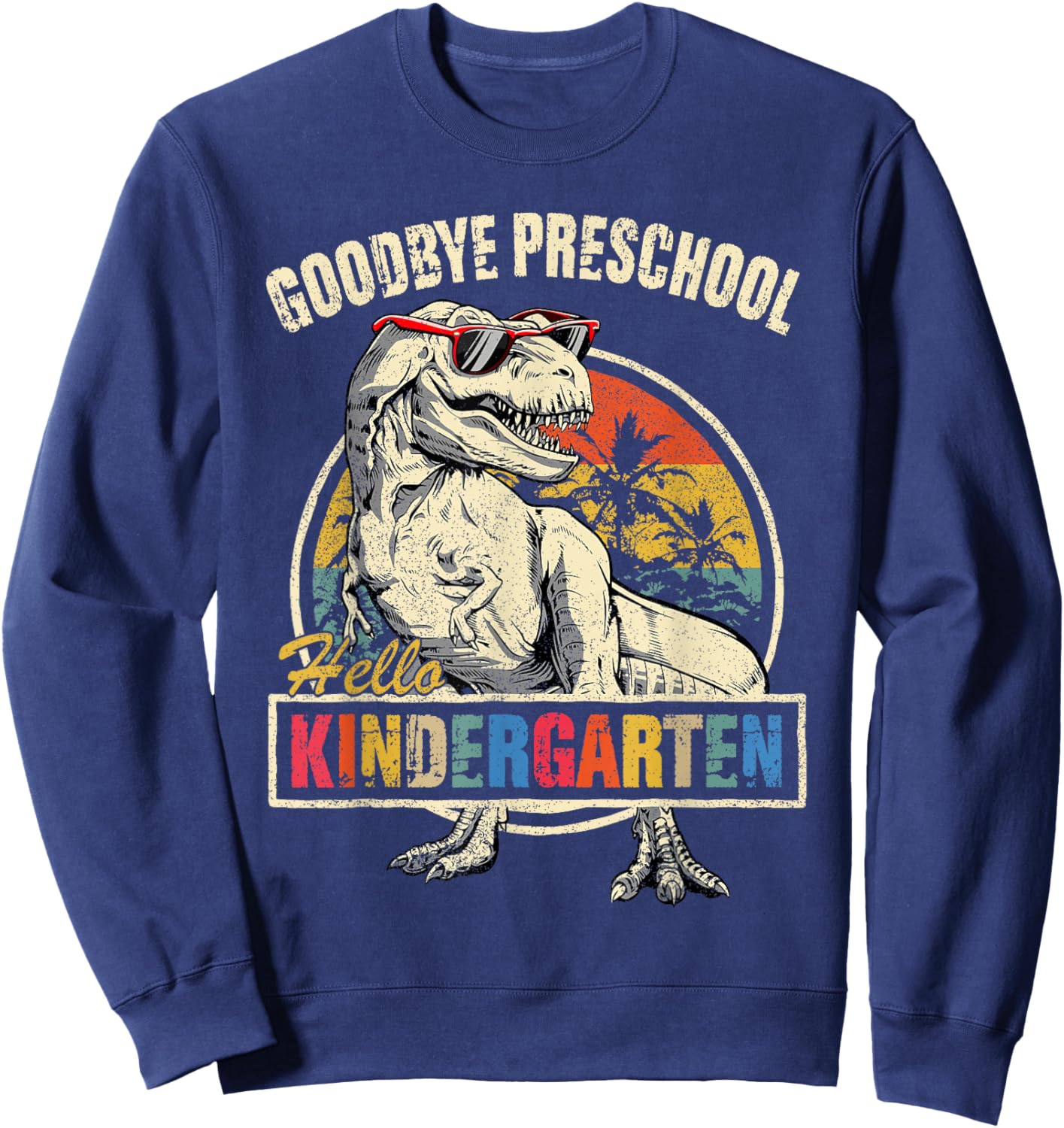 Goodbye Preschool Hello Kindergarten Graduation T Rex Boys Sweatshirt - Sweatshirt | Navy