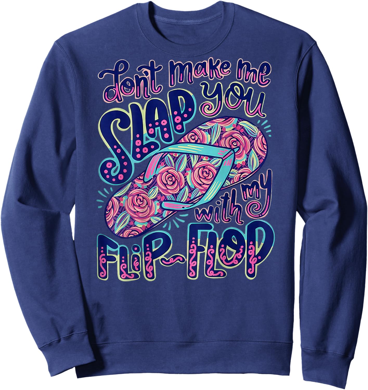 Don’t Make Me Slap You with My Flip Flop (Back Side) Sweatshirt - Sweatshirt | Navy
