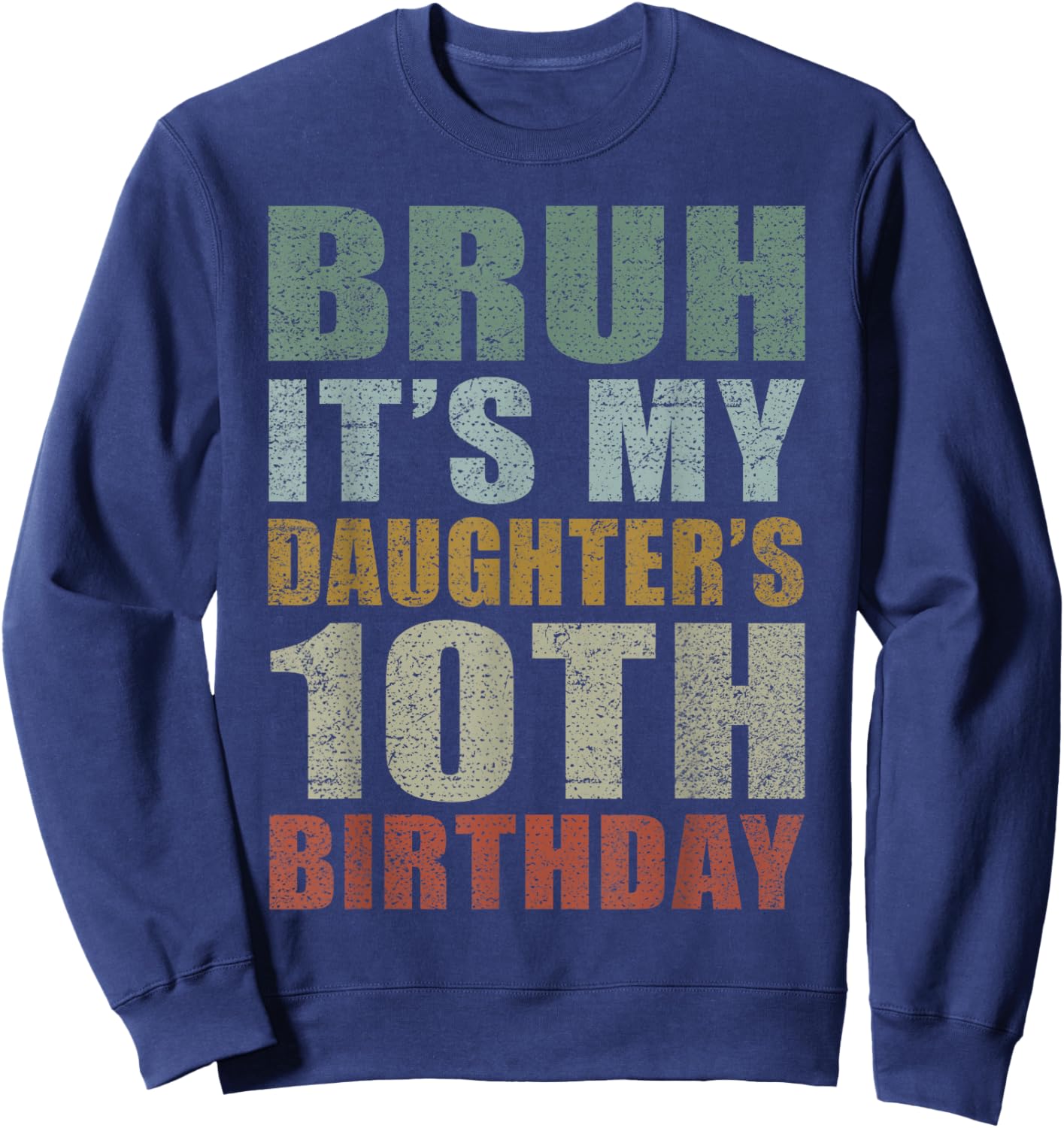 Bruh It's My Daughter's 10th Birthday Retro 10 Years Old Sweatshirt - Sweatshirt | Navy