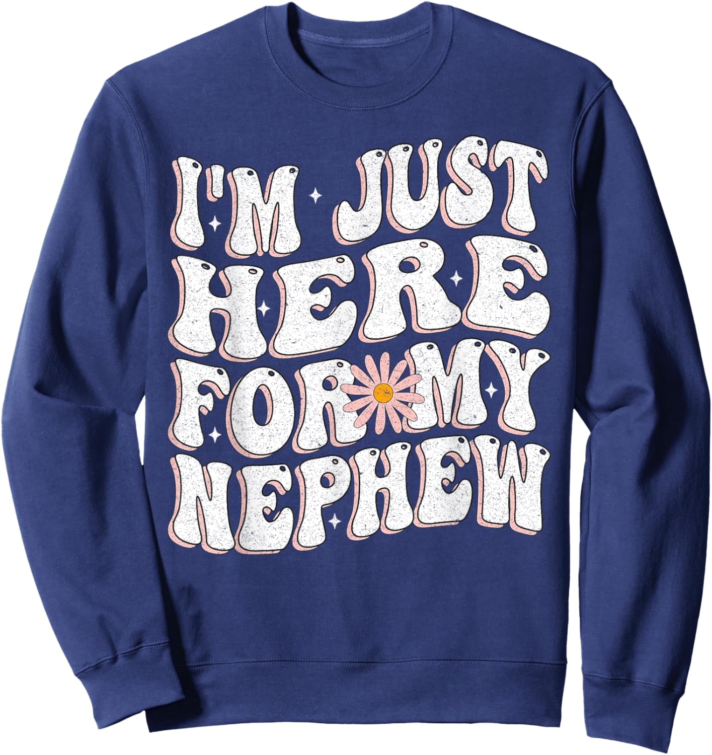 I'm Just Here For My Nephew funny for Aunt and uncle Sweatshirt - Sweatshirt | Navy