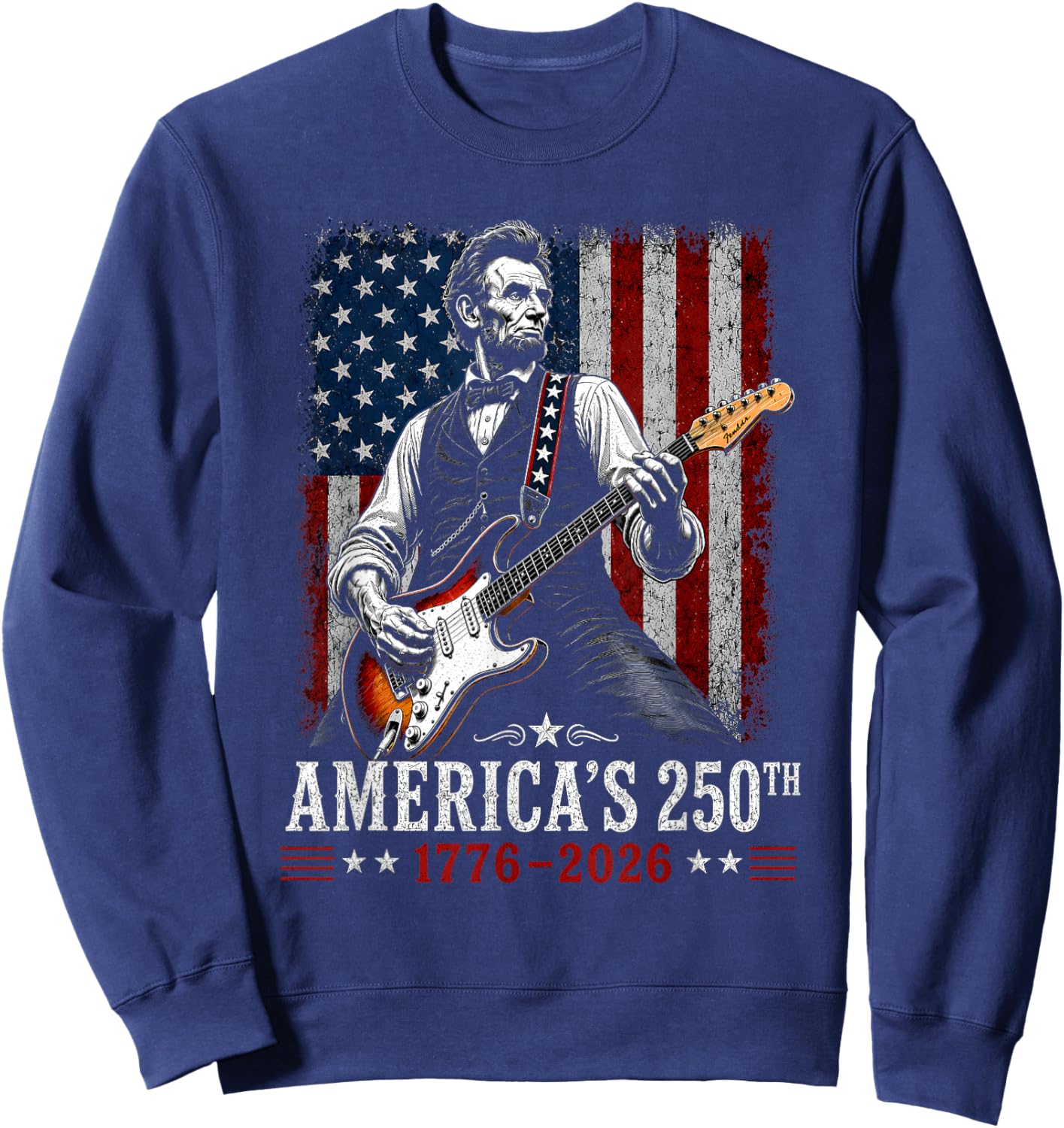 Abraham Lincoln Playing Guitar 4th of July 250th Anniversary Sweatshirt - Sweatshirt | Navy
