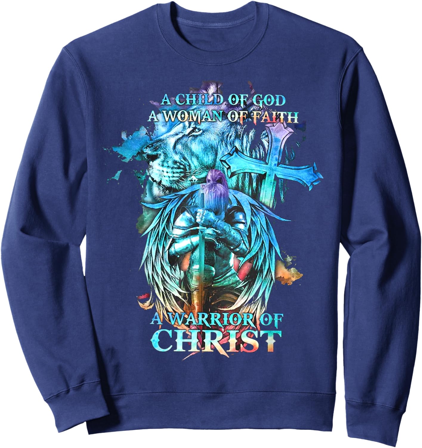 A Child Of God A Woman Of Faith A Warrior Of Christ - Lion Sweatshirt - Sweatshirt | Navy