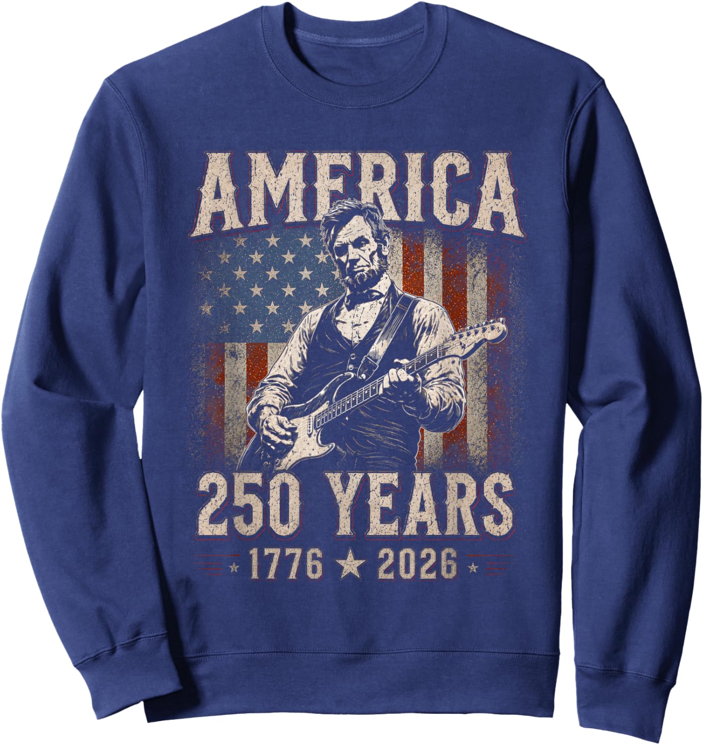 Abraham Lincoln Playing Guitar 250 Years 4th July 1776 2026 Sweatshirt - Sweatshirt | Navy