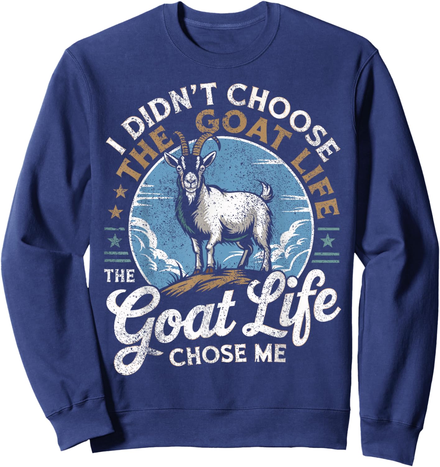Goat Life Chose Me Rancher Farmer Goat Dad Funny Goat Sweatshirt - Sweatshirt | Navy