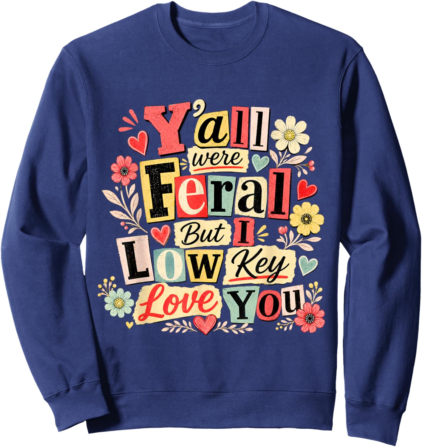 Y'all were Feral But I Low Key Love You Funny Teacher Sweatshirt - Sweatshirt | Navy