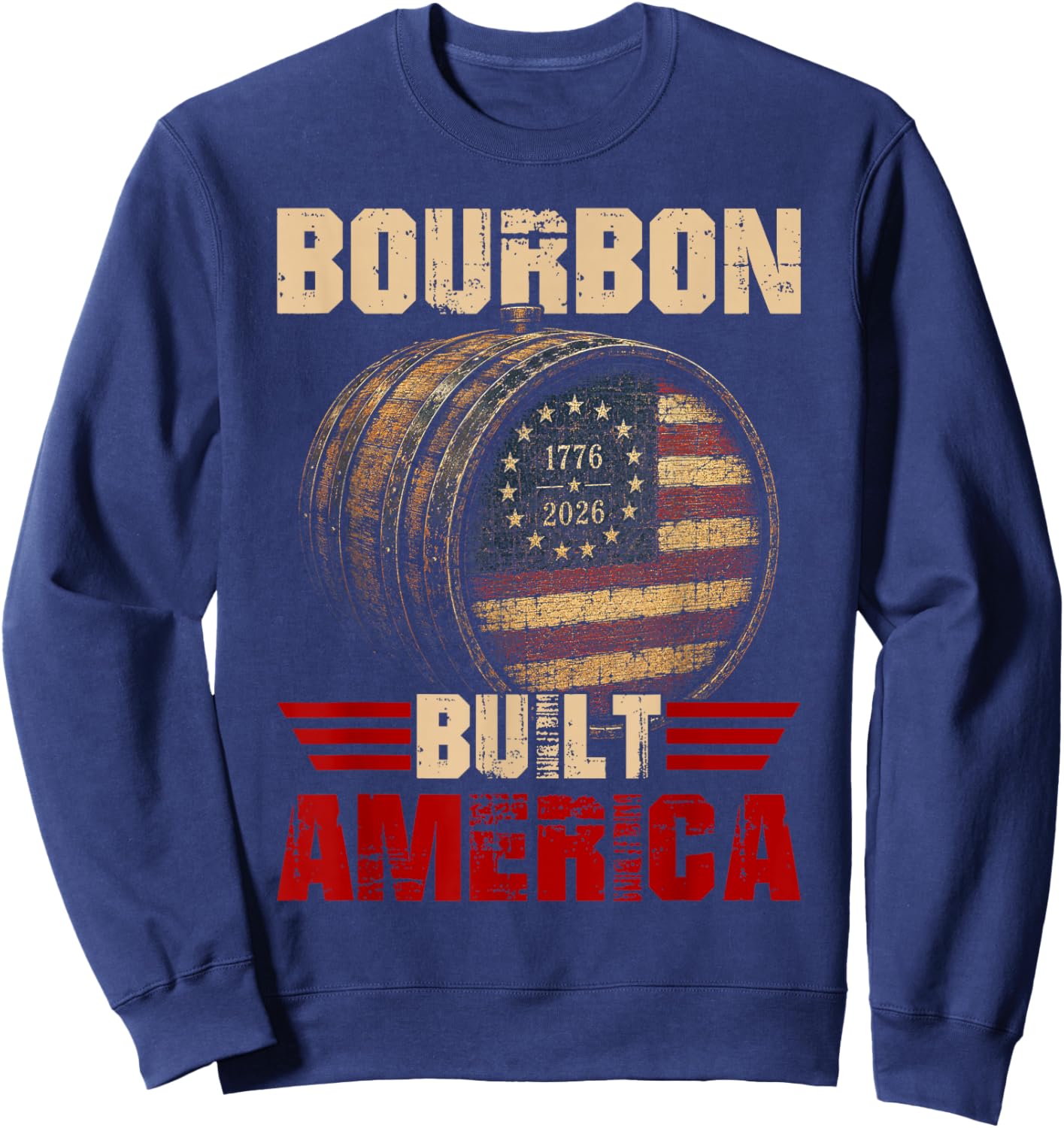 Bourbon Vintage Built America 1776 2026 Patriotic Whiskey Sweatshirt - Sweatshirt | Navy