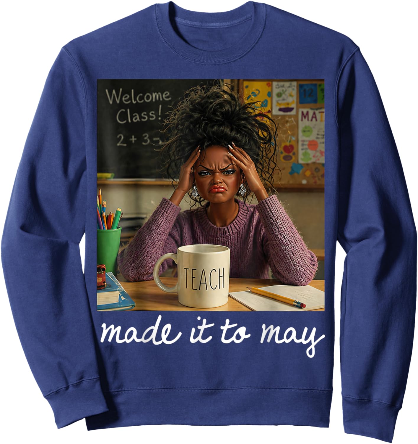 Funny Made It to May Teacher Girls Meme Last Day of School Sweatshirt - Sweatshirt | Navy