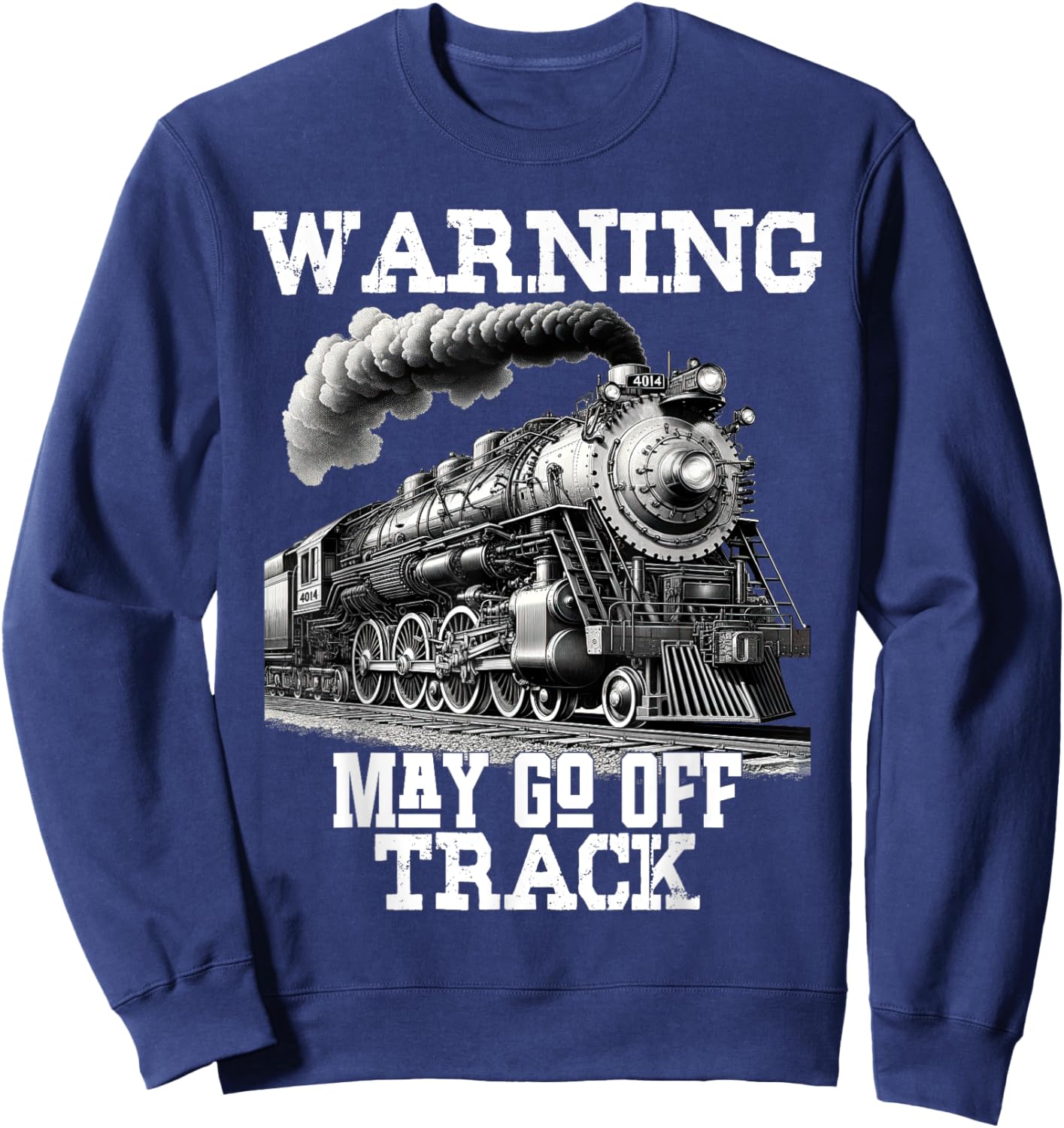 Steam Locomotive Train Funny Railroad Off Track Warning Joke Sweatshirt - Sweatshirt | Navy