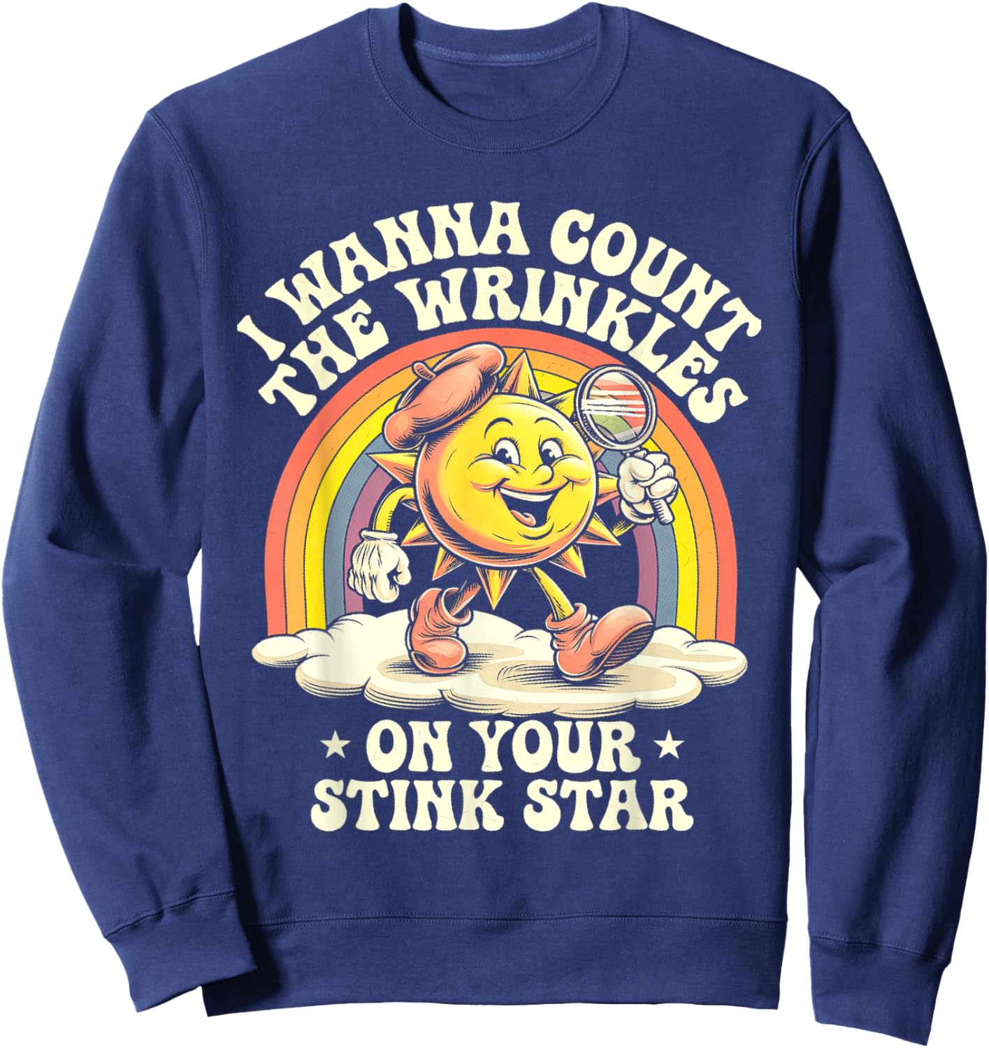 I Wanna Count The Wrinkles On Your Stink Star Sun Sweatshirt - Sweatshirt | Navy