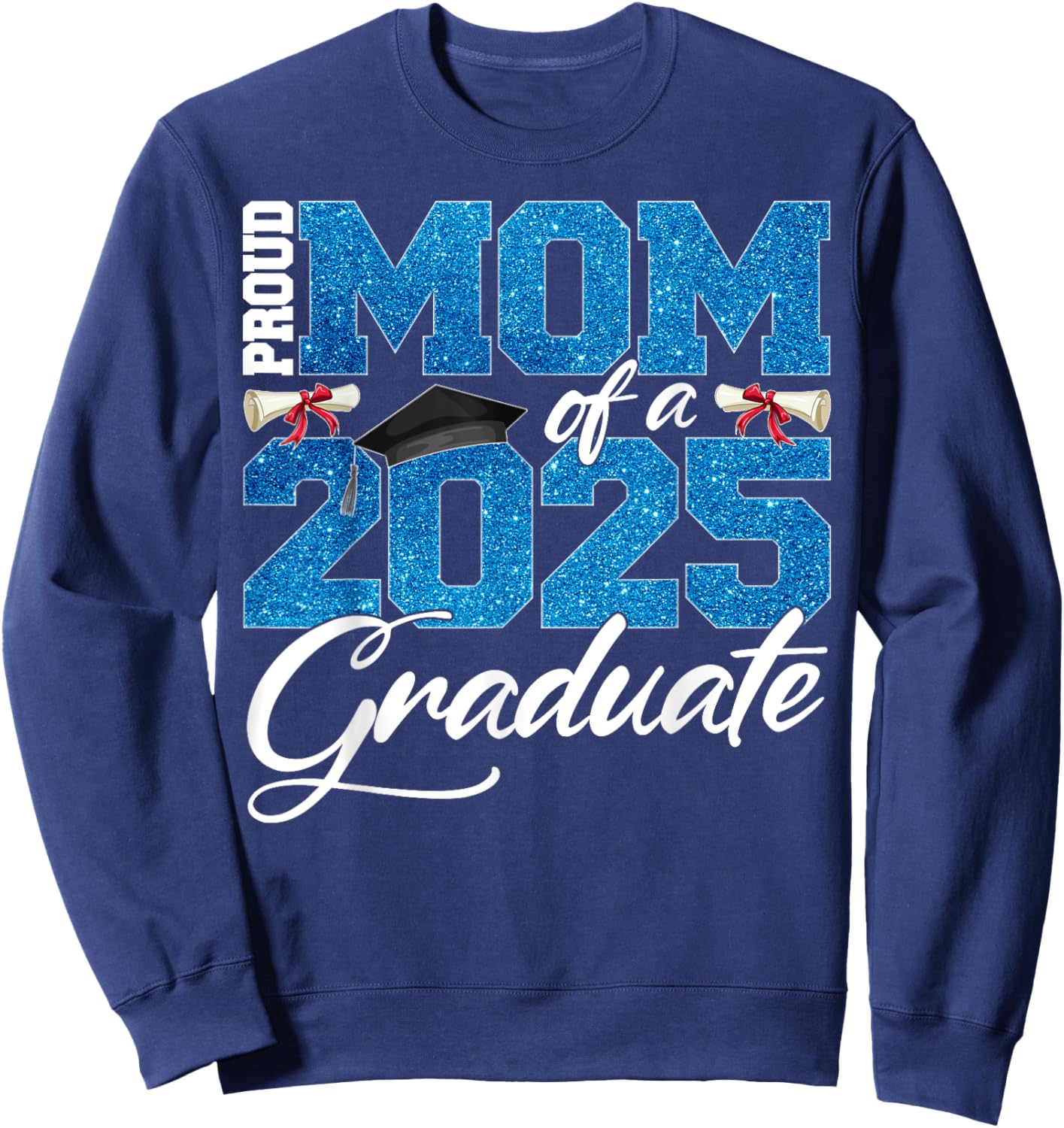 Proud Mom Of A Class Of 2025 Senior Graduate Men Women Sweatshirt - Sweatshirt | Navy