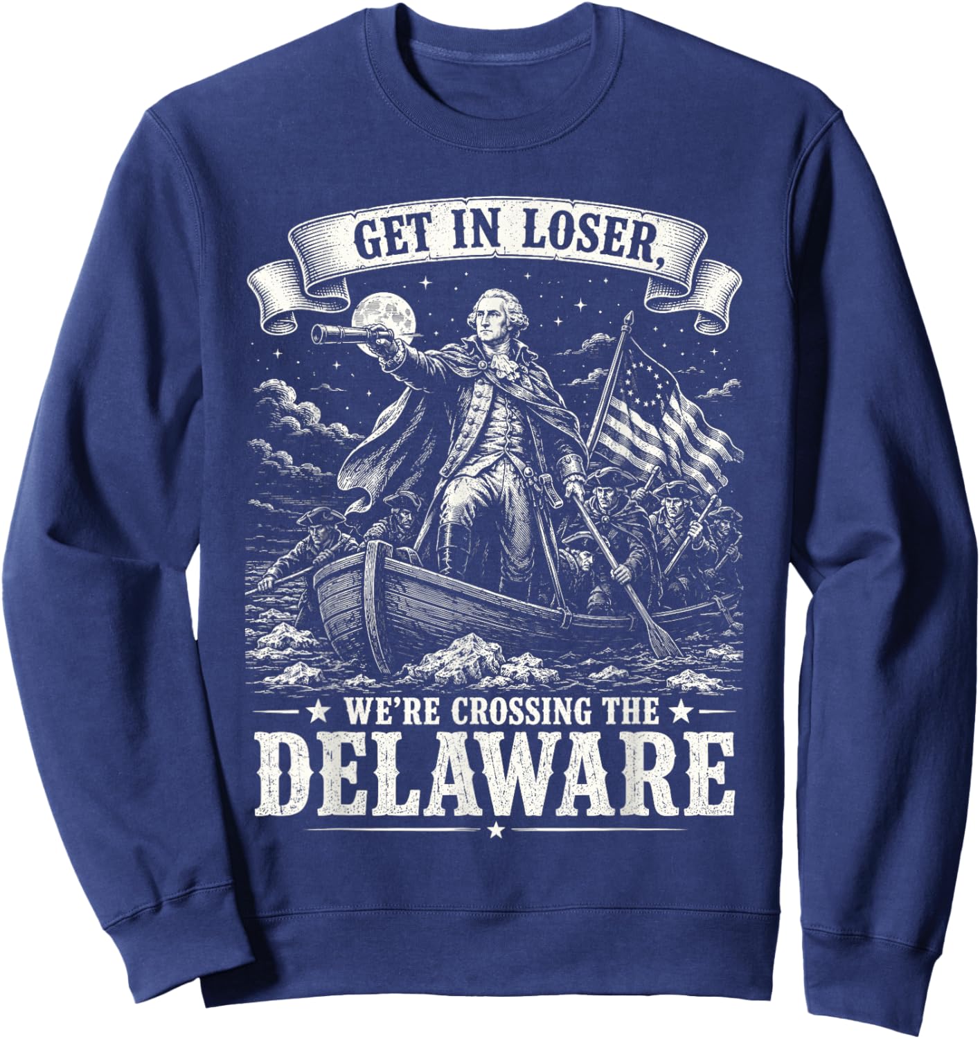 Get in Loser We’re Crossing The Delaware 4th of July 250th Sweatshirt - Sweatshirt | Navy