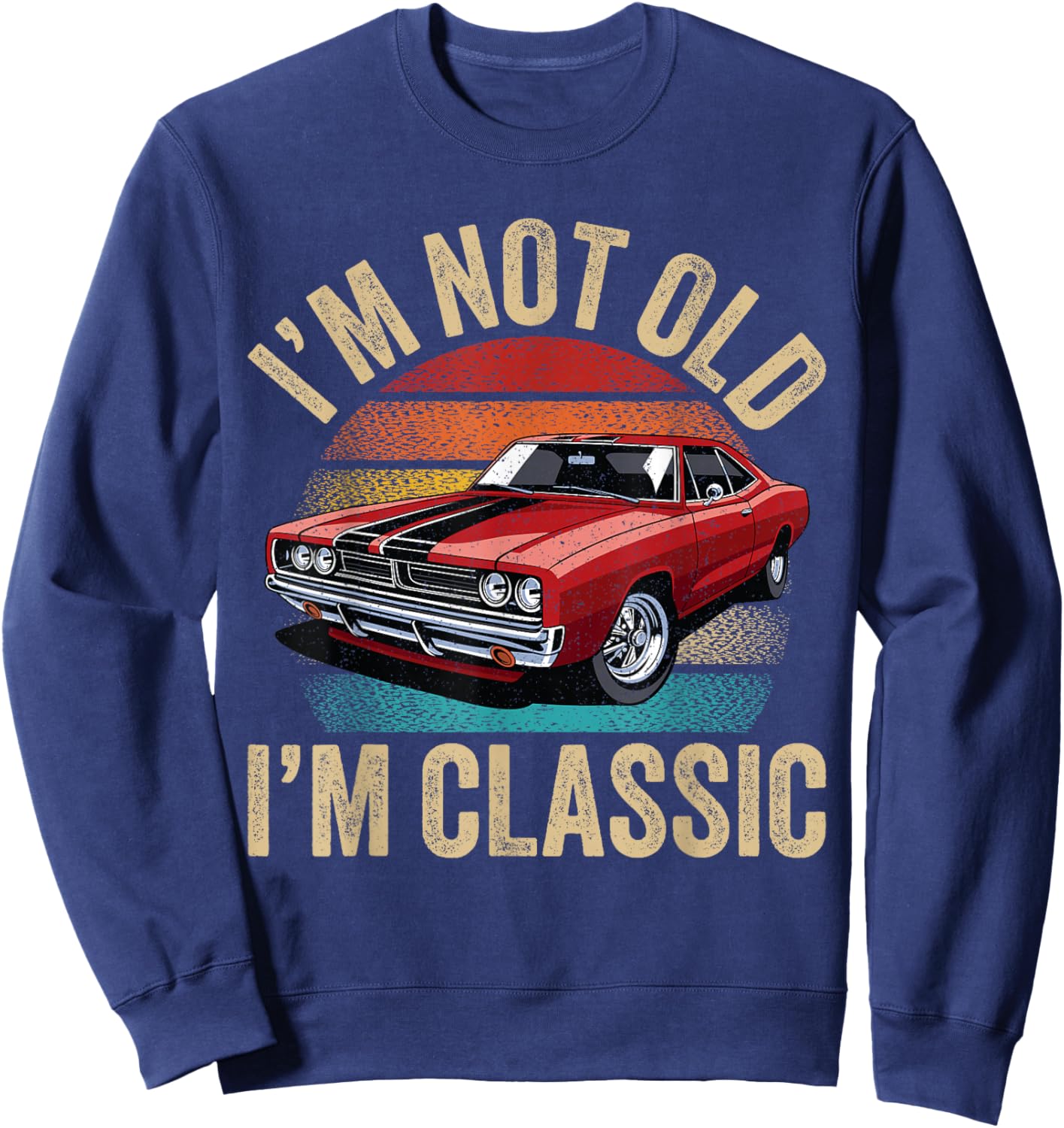 I'm Not Old I'm Classic Father's Day Vintage Car Dad Men Sweatshirt - Sweatshirt | Navy