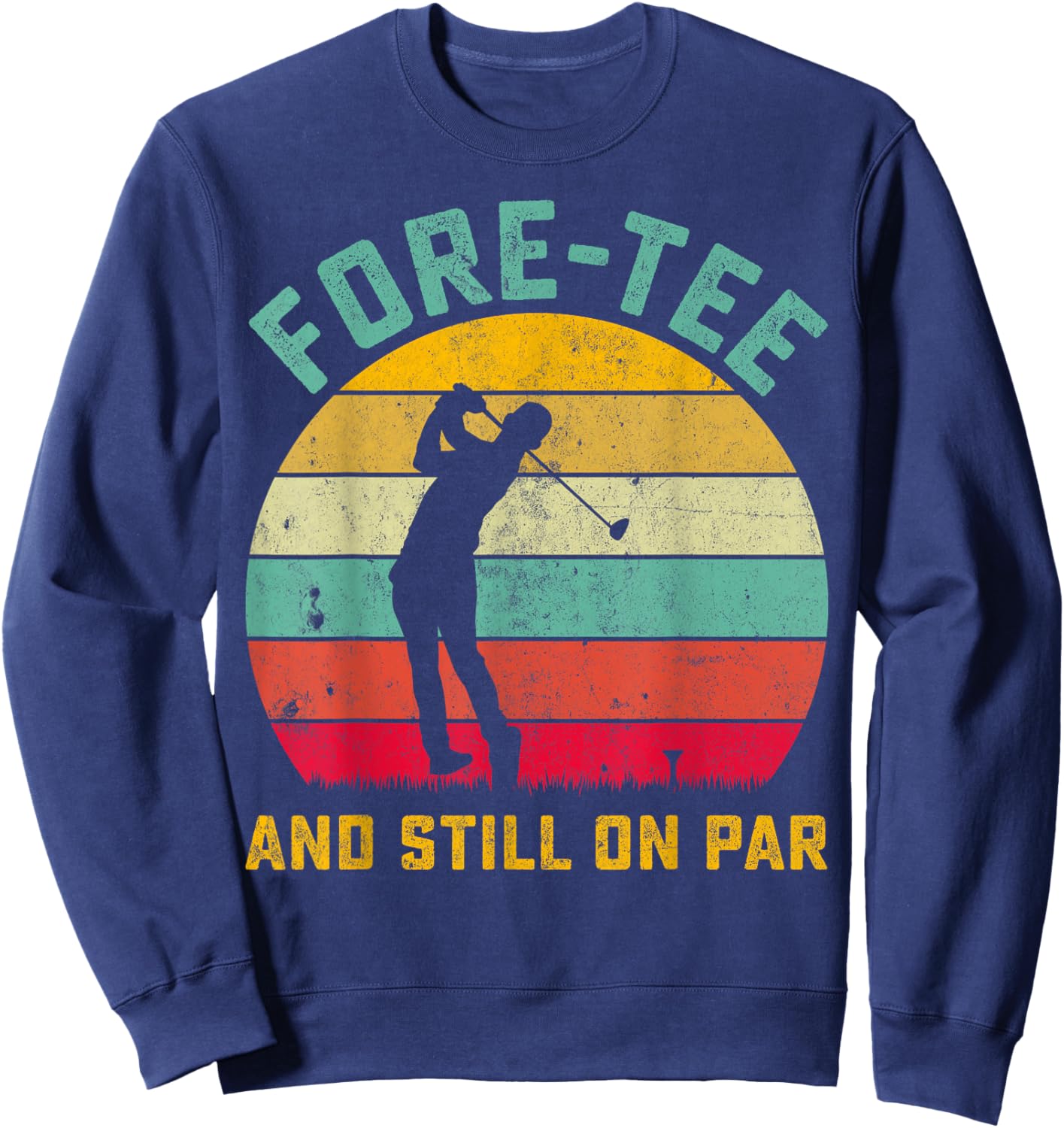 Funny Golf 40th Birthday Retro Fore- and Still on Par Sweatshirt - Sweatshirt | Navy