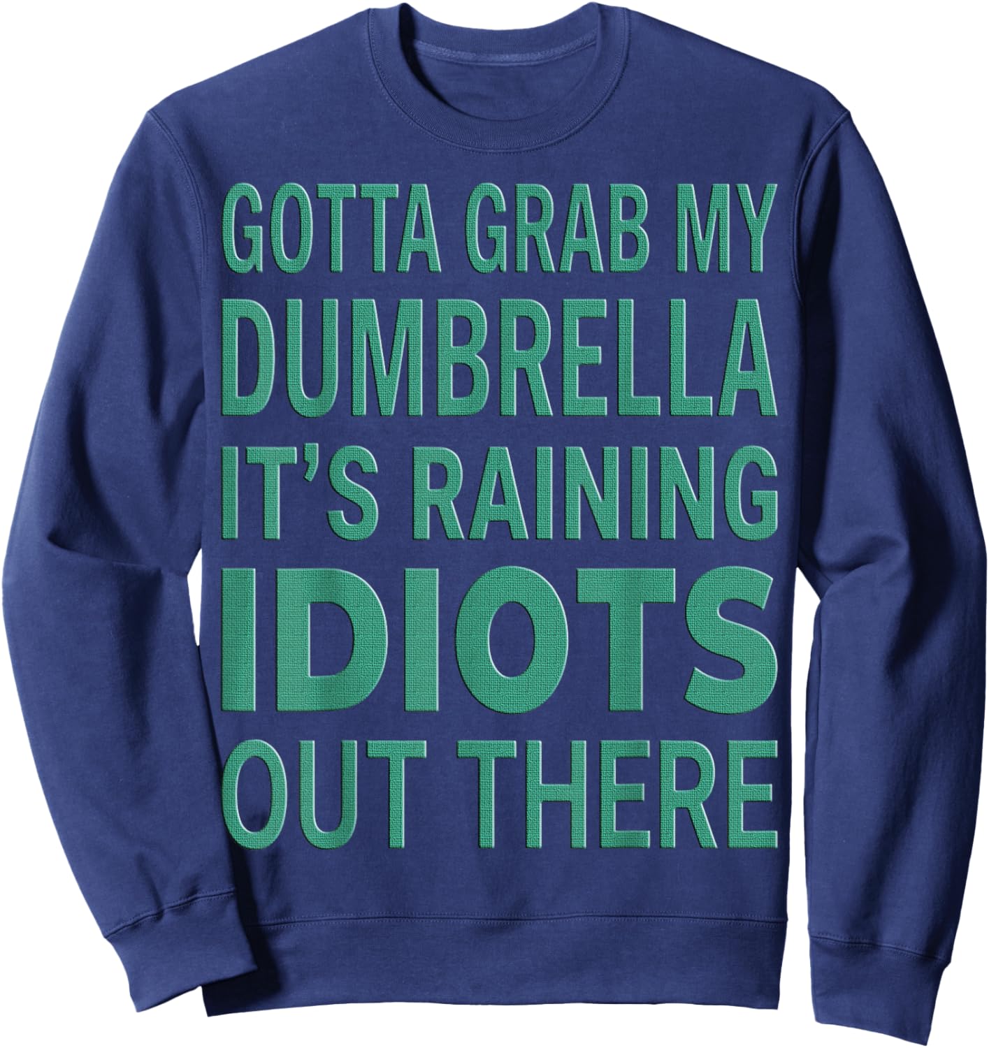 Gotta Grab My Dumbrella Sarcastic Quote Sweatshirt - Sweatshirt | Navy