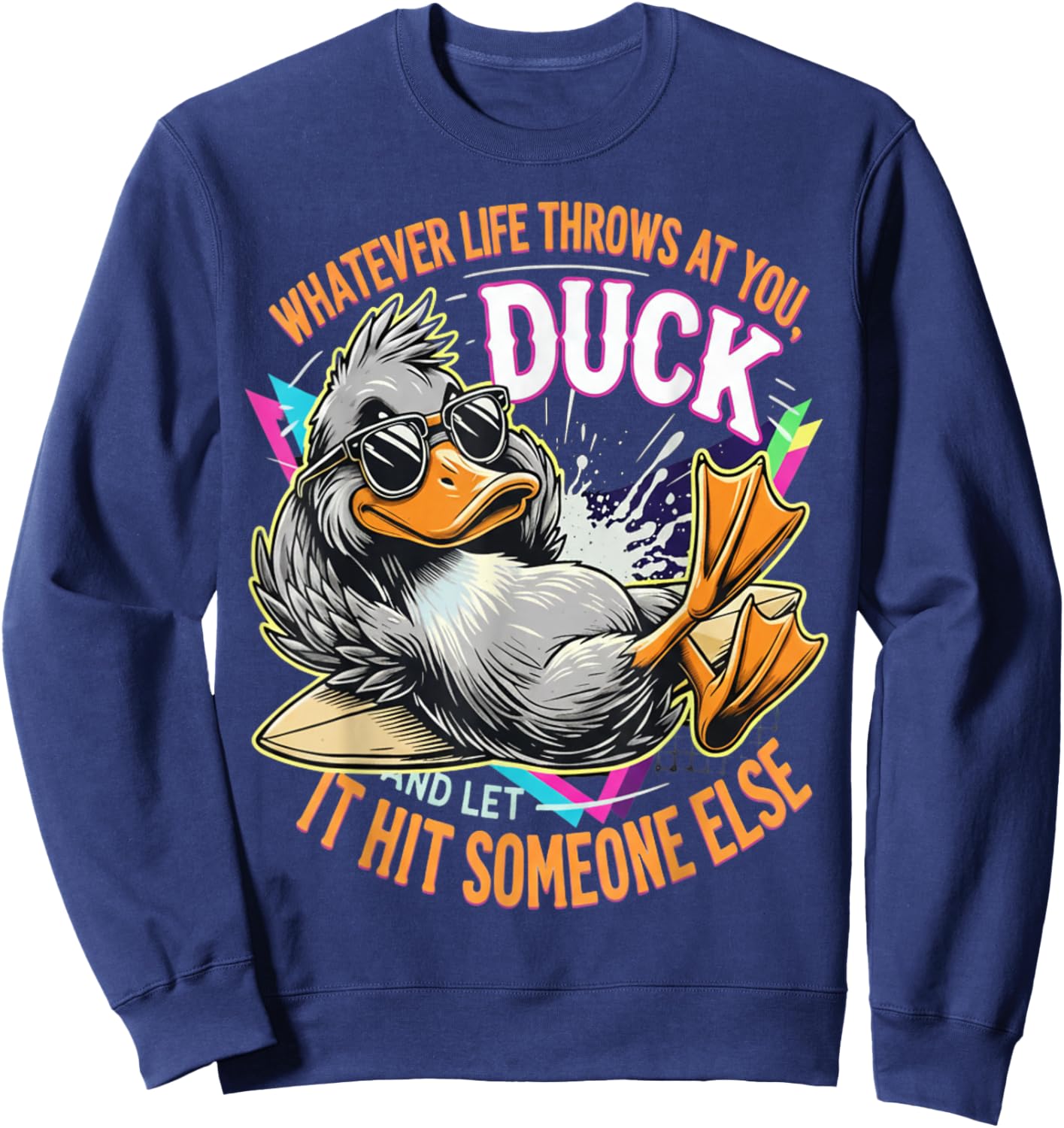 Whatever Life Throws at You Duck let it hit Someone Else Sweatshirt - Sweatshirt | Navy