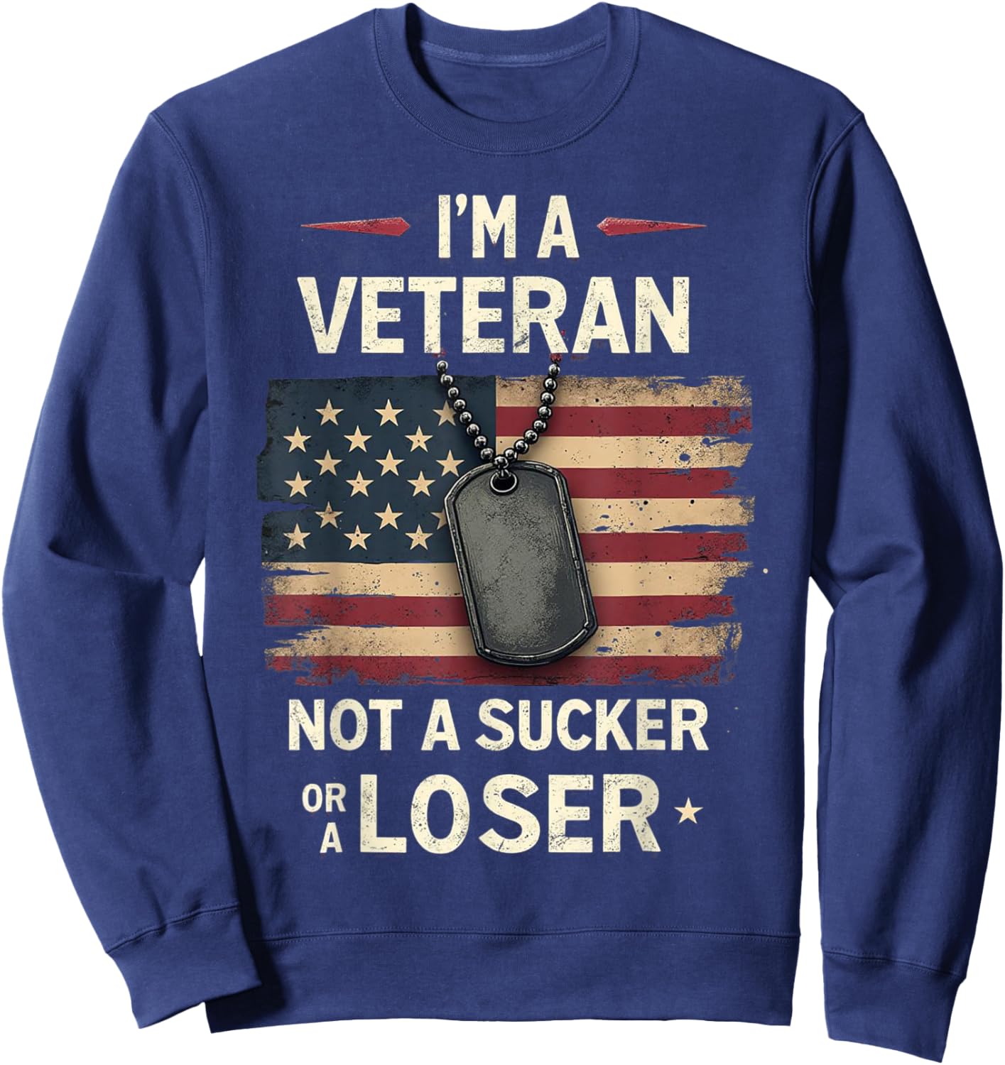 I'm a Veteran Not a Sucker or a Loser Proud Military Veteran Sweatshirt - Sweatshirt | Navy