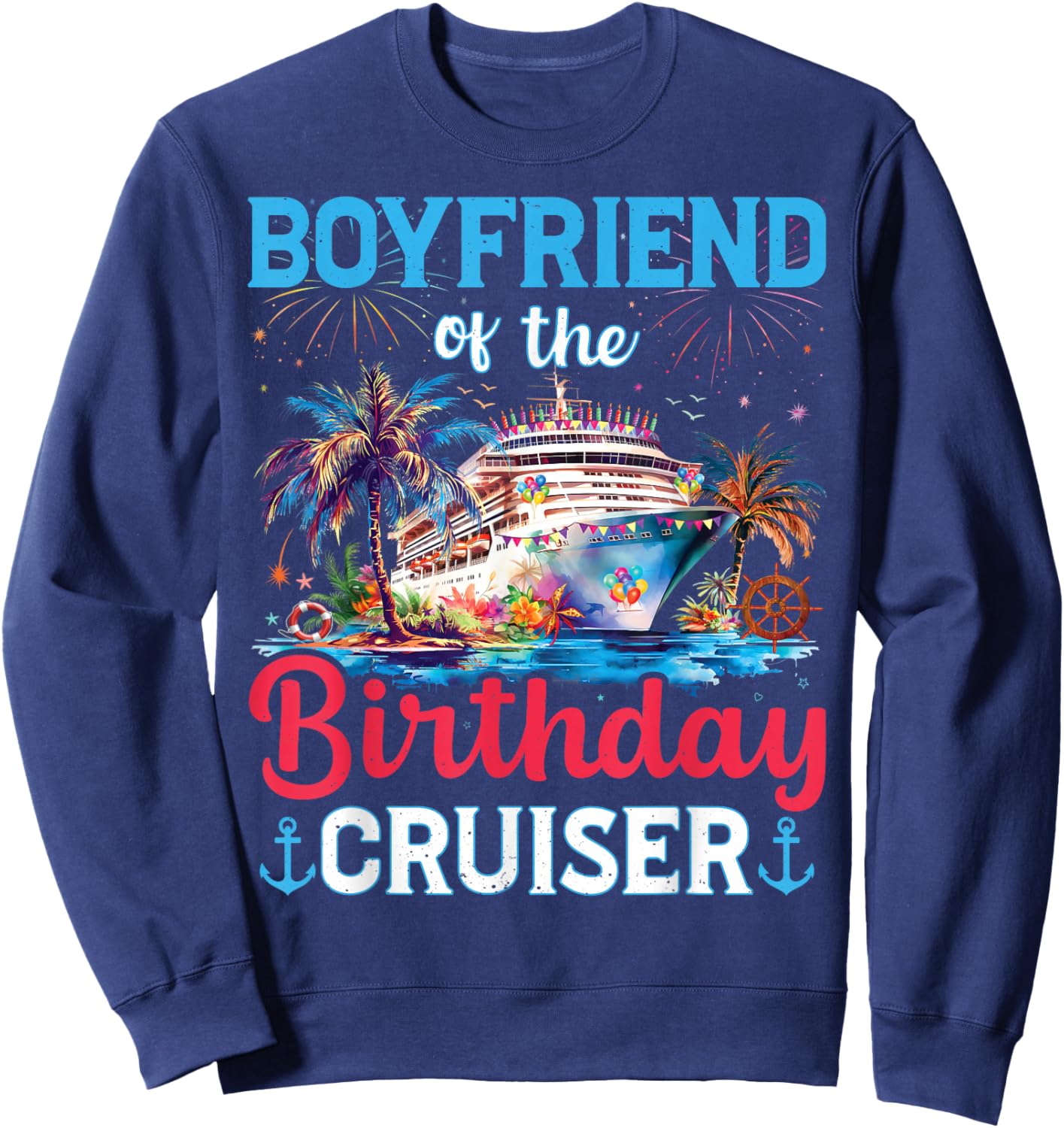Boyfriend Of The Birthday Cruiser Funny Cruise Birthday Sweatshirt - Sweatshirt | Navy
