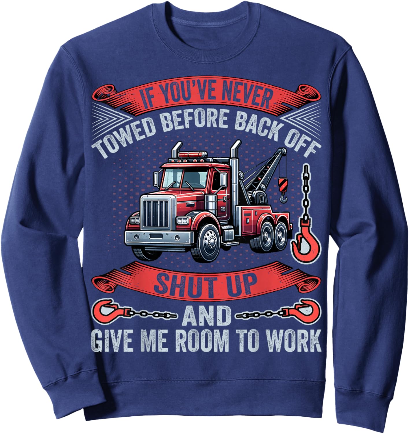 If You've Never Towed Before Back Off Funny Tow Truck Driver Sweatshirt - Sweatshirt | Navy