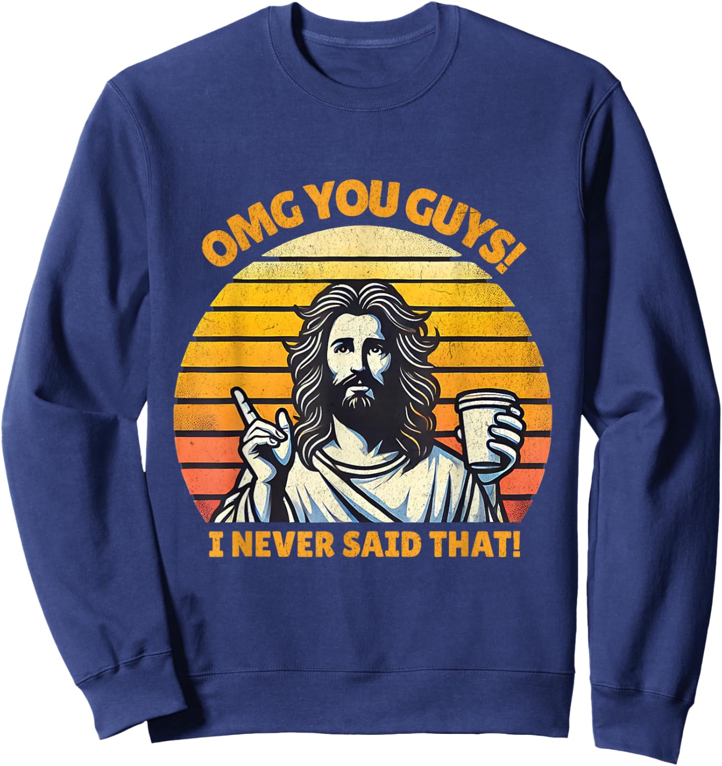 OMG You Guys I Never Said That Funny Jesus Christian Joke Sweatshirt - Sweatshirt | Navy