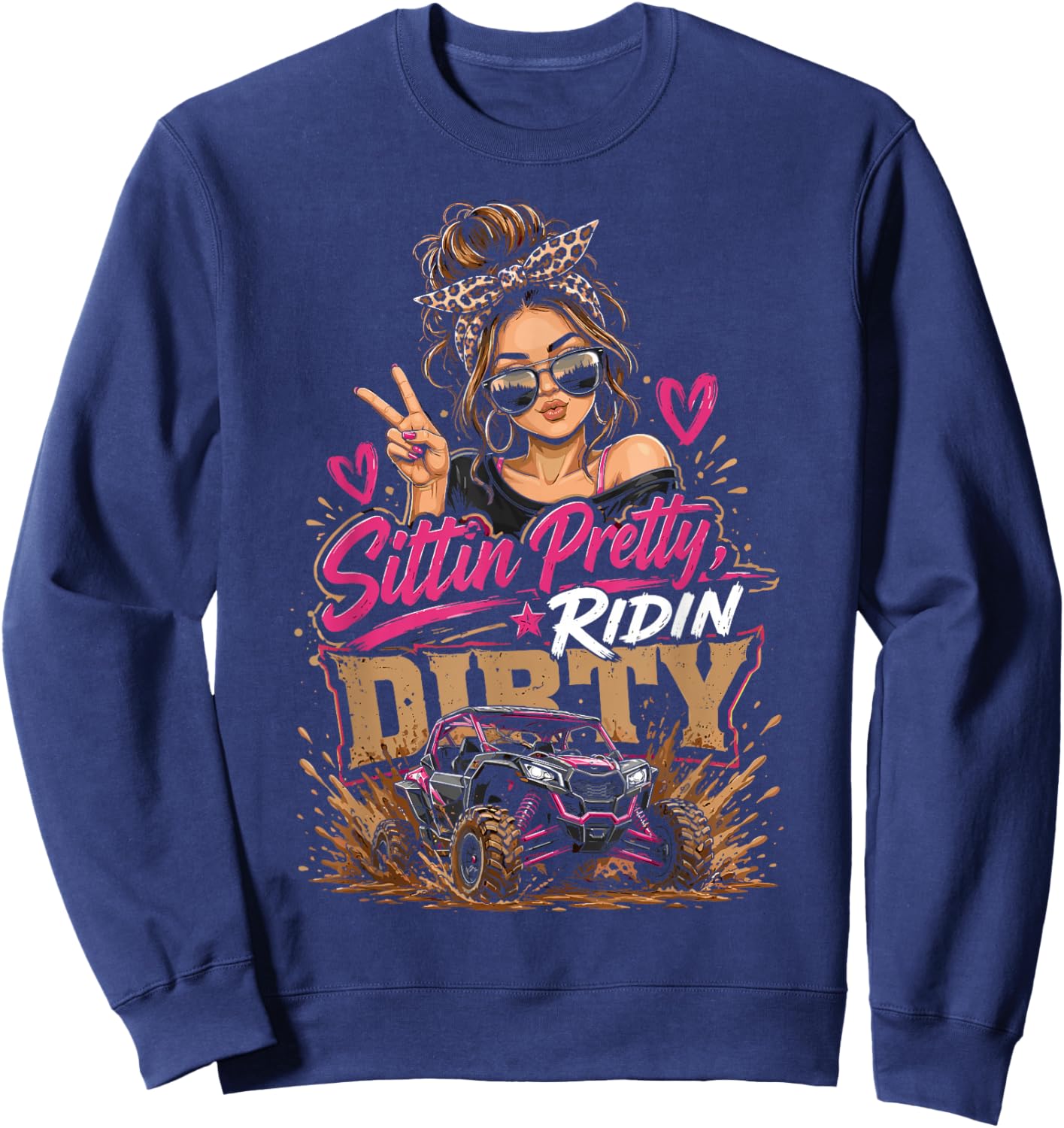 Sittin Pretty Riding Dirty Offroad Adventure UTV Fun Sweatshirt - Sweatshirt | Navy