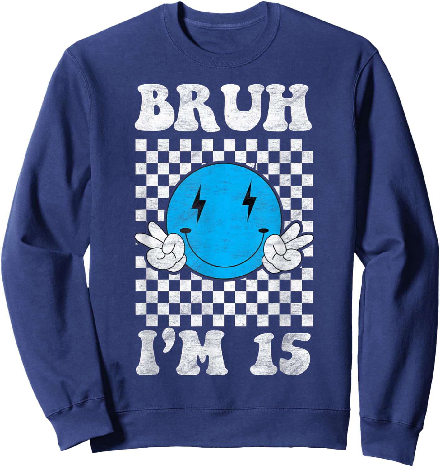 Bruh I'm 15 It's My 15th Birthday 15 Year Old Birthday Sweatshirt - Sweatshirt | Navy