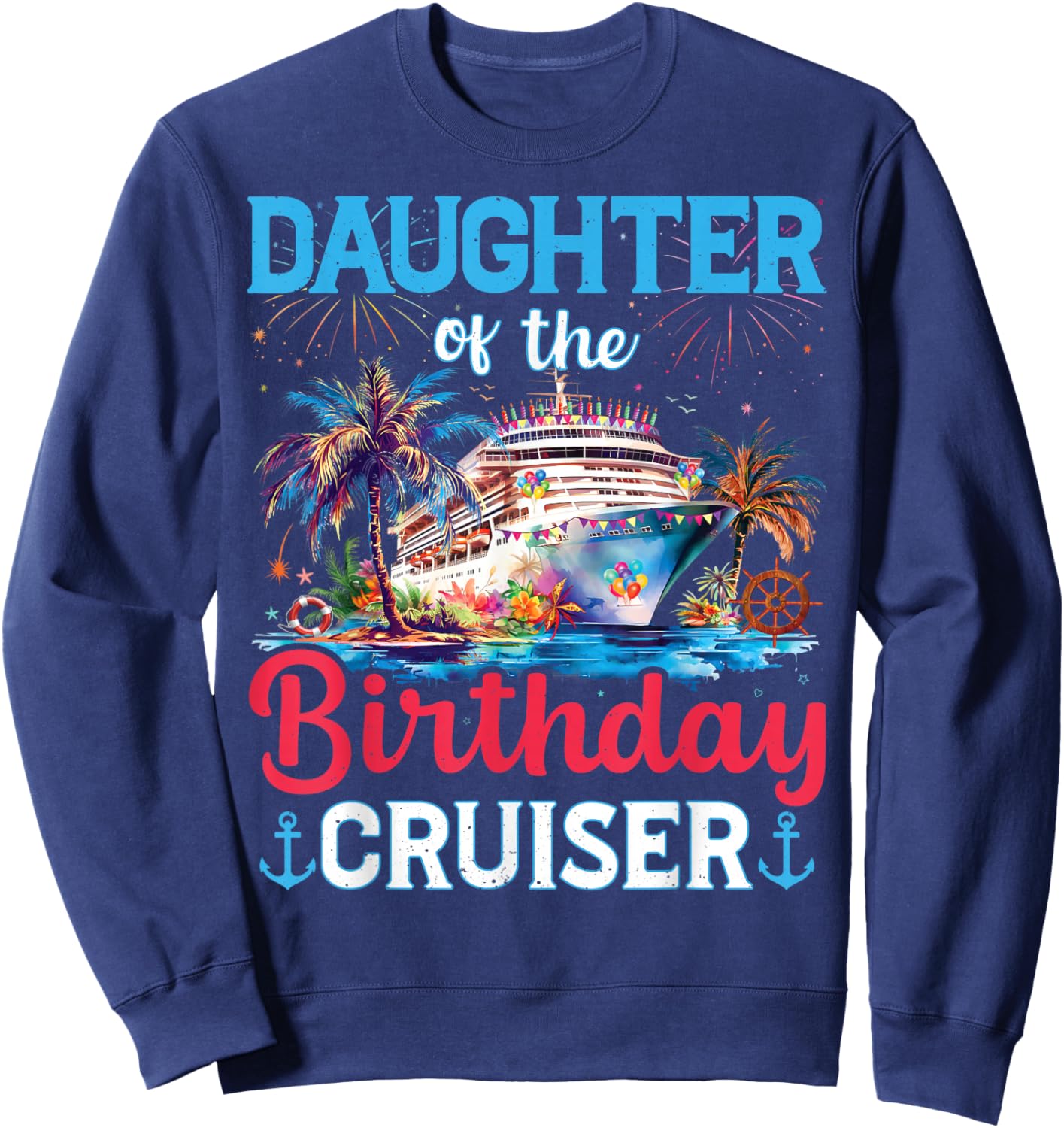 Daughter Of The Birthday Cruiser Funny Cruise Birthday Gifts Sweatshirt - Sweatshirt | Navy