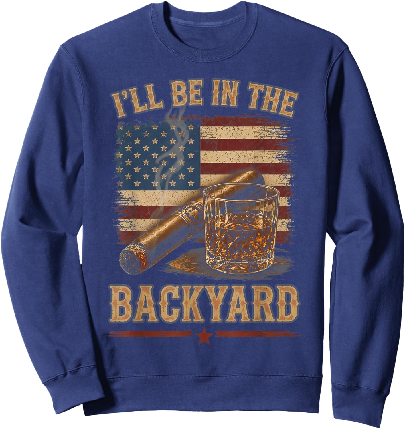 I'll Be in The Backyard Vintage USA Flag Cigar and Bourbon Sweatshirt - Sweatshirt | Navy