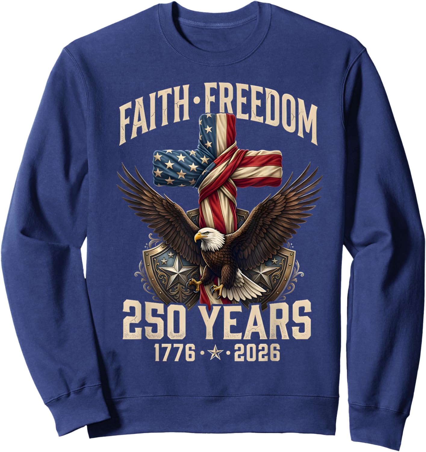 250th Anniversary USA Independence Faith Freedom 250 Years Sweatshirt - Sweatshirt | Navy