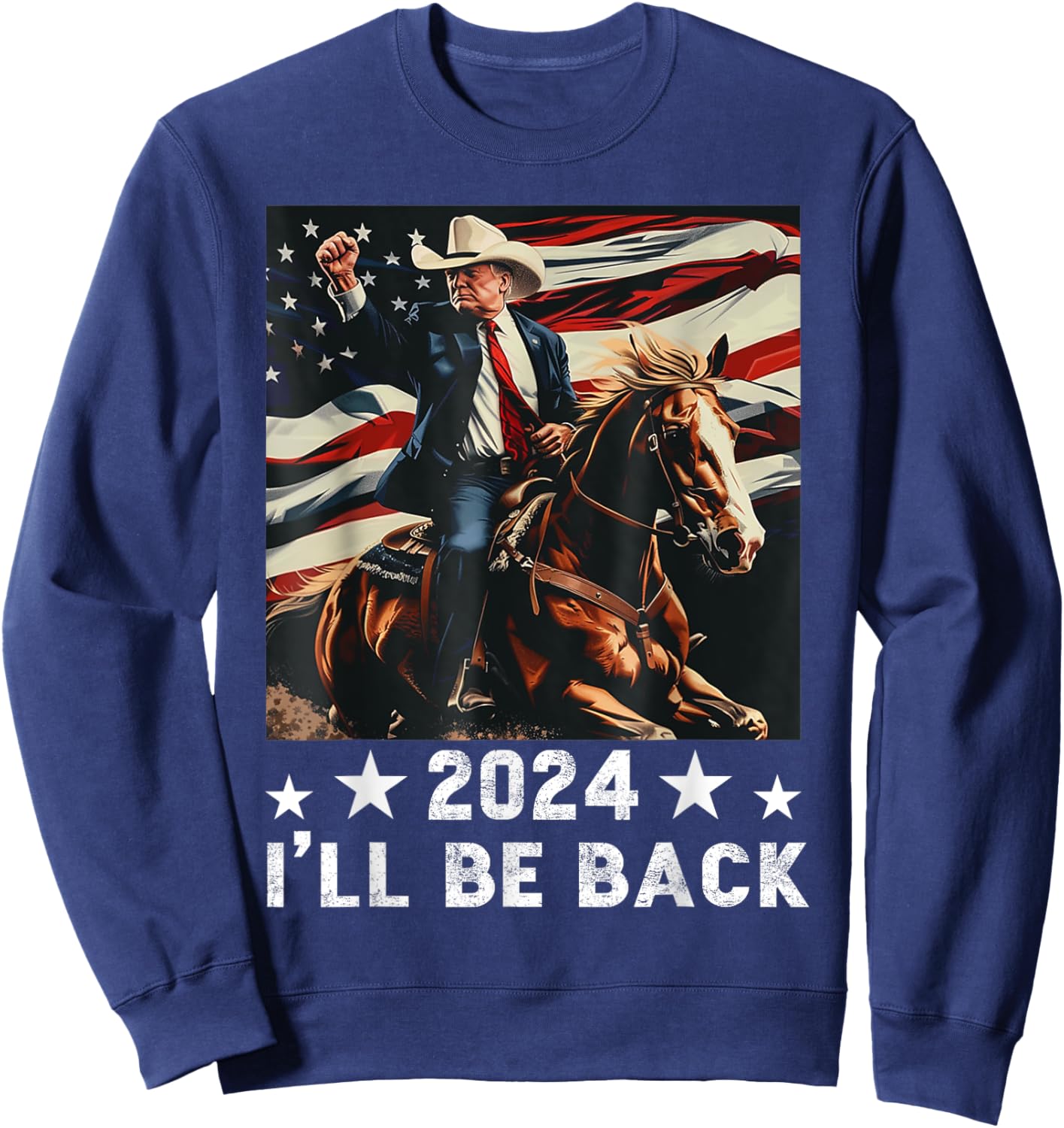 2024 I'll Be Back Trump Riding a Horse with The US Flag Sweatshirt - Sweatshirt | Navy