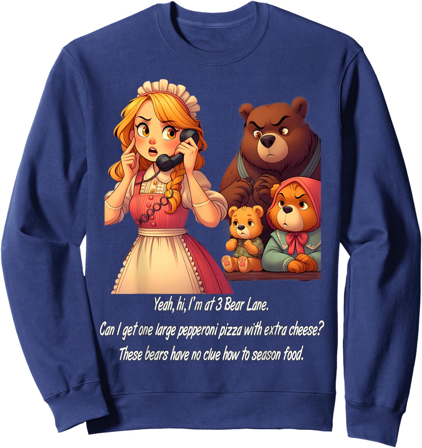 Goldilocks Ordering Pizza While Annoyed Bears Watch Funny Sweatshirt - Sweatshirt | Navy