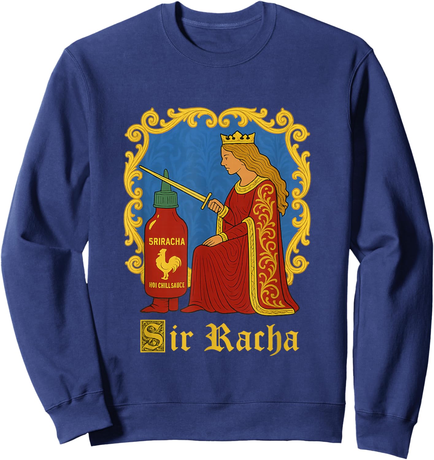 Sir Racha Sriracha Funny Gen Z Medieval Meme Raunchy Humour Sweatshirt - Sweatshirt | Navy