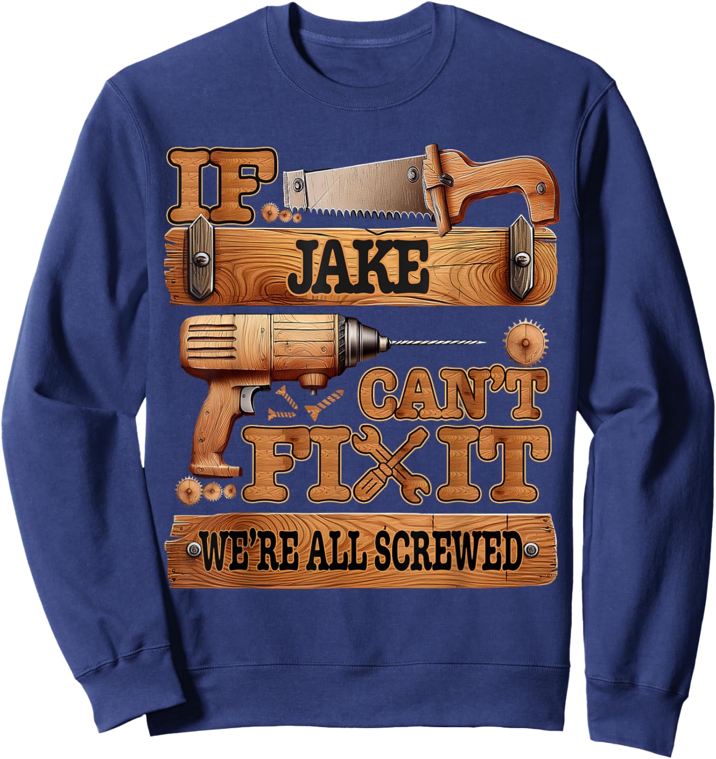 If Jake Can't Fix It, We're All Screwed Funny Name Sweatshirt - Sweatshirt | Navy