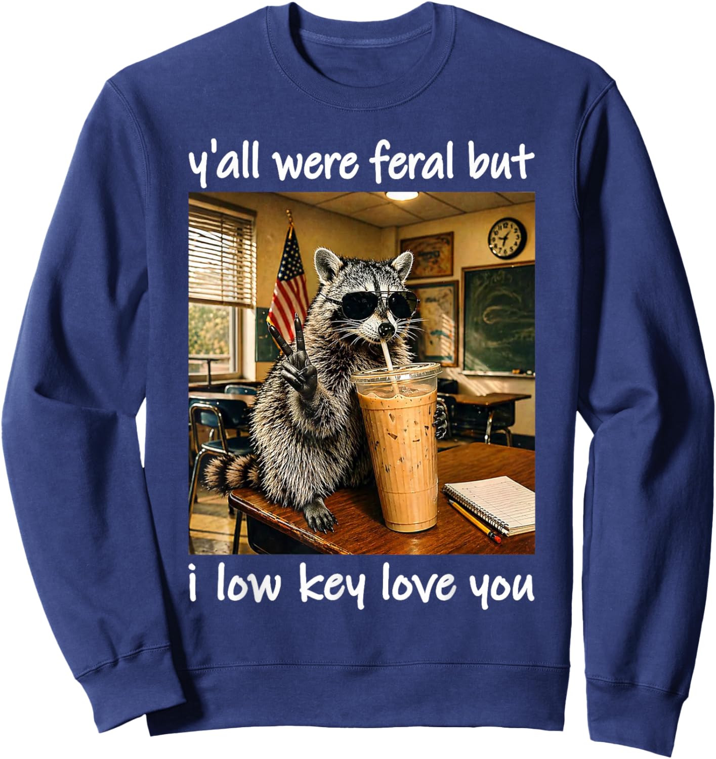 Yall were Feral But I Low Key Love You Funny Raccoon Sweatshirt - Sweatshirt | Navy