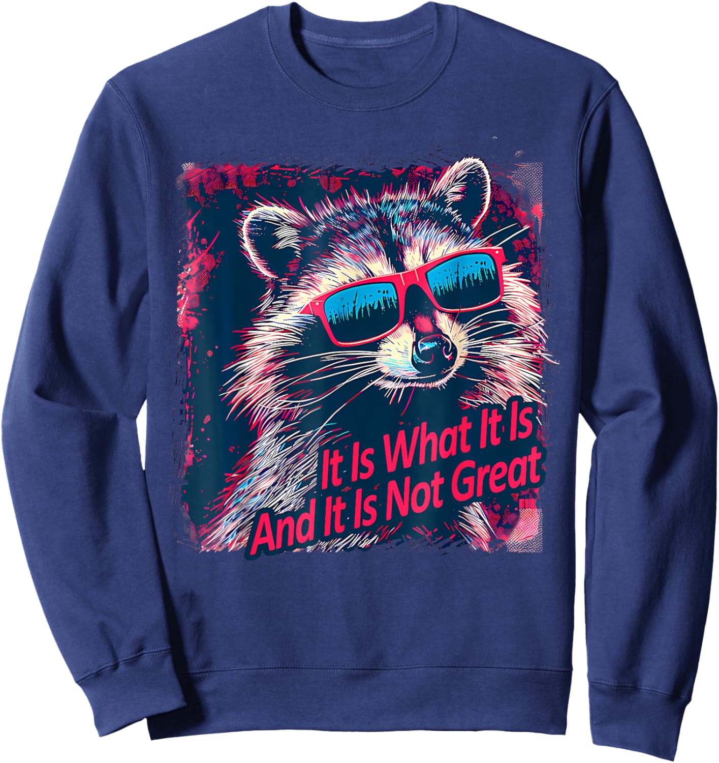 Cool Raccoon Sarcastic It Is What It Is And It Is Not Great Sweatshirt - Sweatshirt | Navy