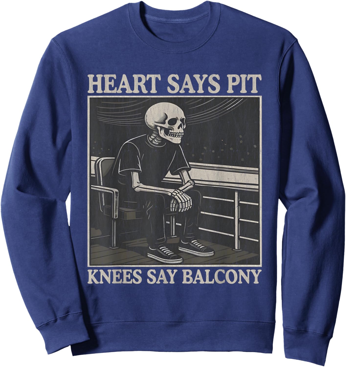 Heart Says Pit Knees Say Balcony, Funny Skeleton Meme Sweatshirt - Sweatshirt | Navy