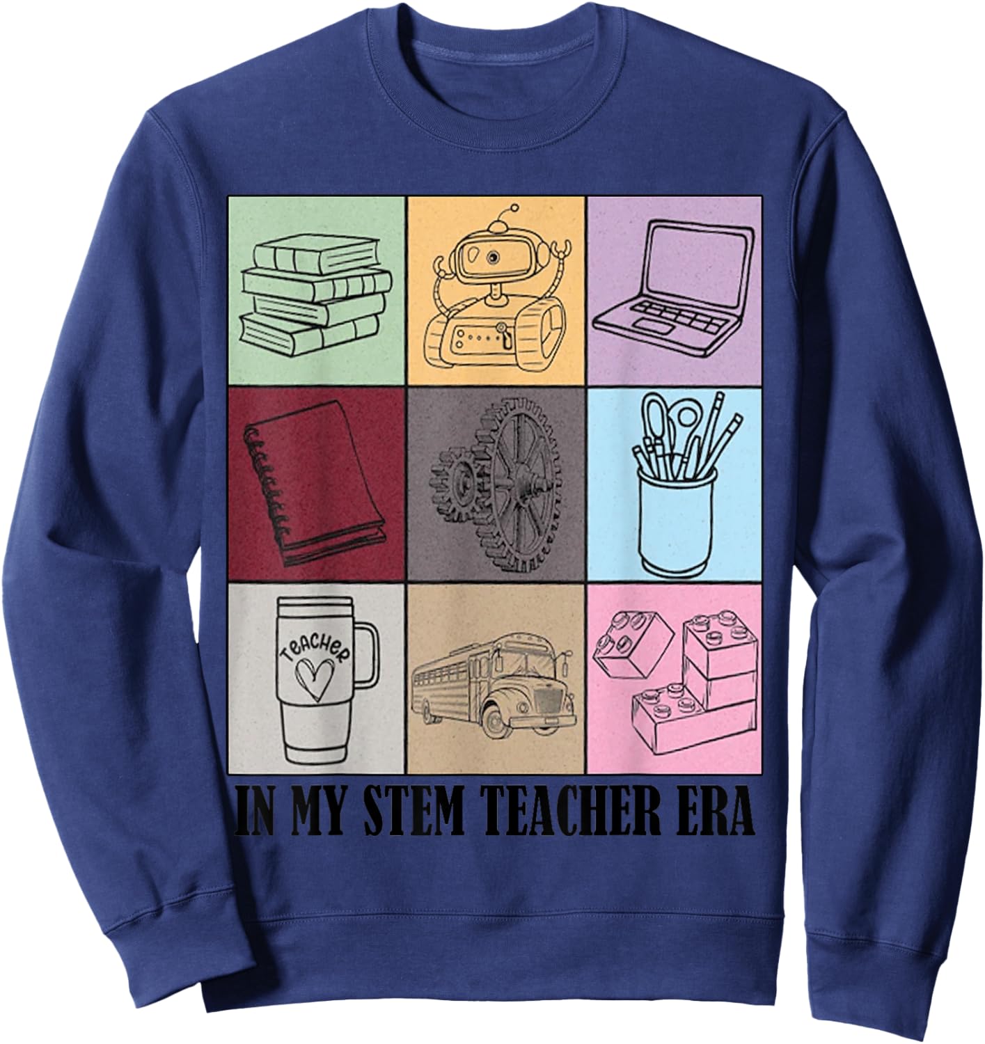 funny STEM Teacher Quote In My STEM Teacher Era Cool Teacher Sweatshirt - Sweatshirt | Navy
