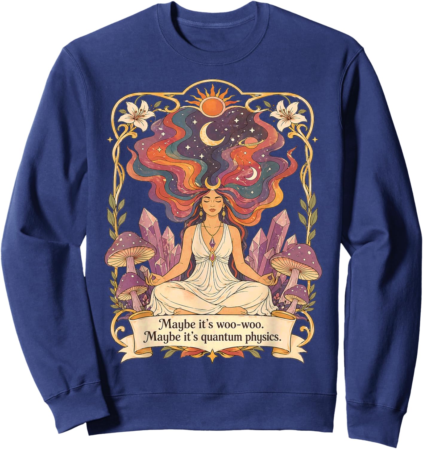 Maybe Its Woo-woo Maybe Its Quantum Physics Quote Men Women Sweatshirt - Sweatshirt | Navy
