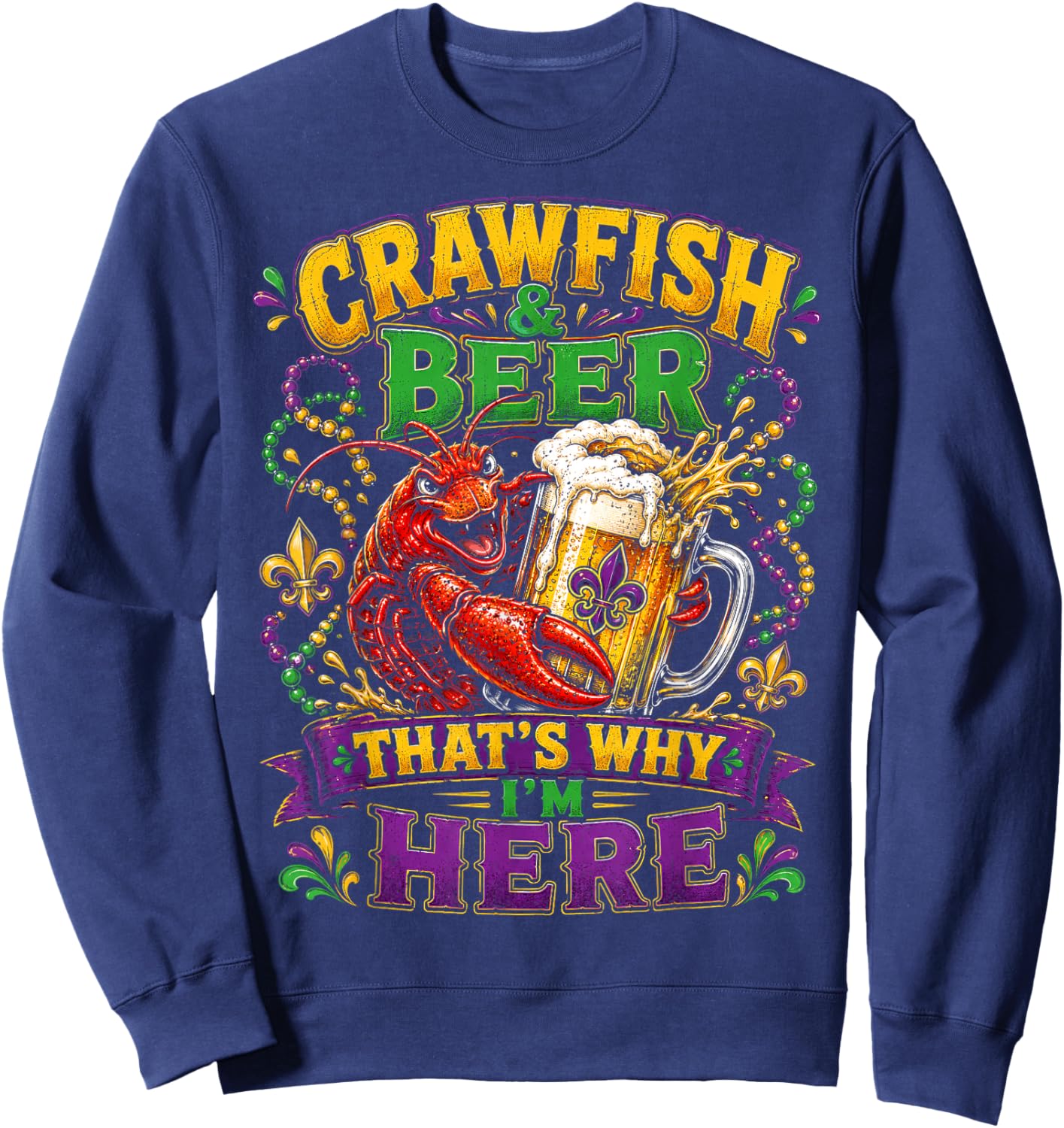 Crawfish and Beer Thats Why Im Here Mardi Gras Men Women Sweatshirt - Sweatshirt | Navy